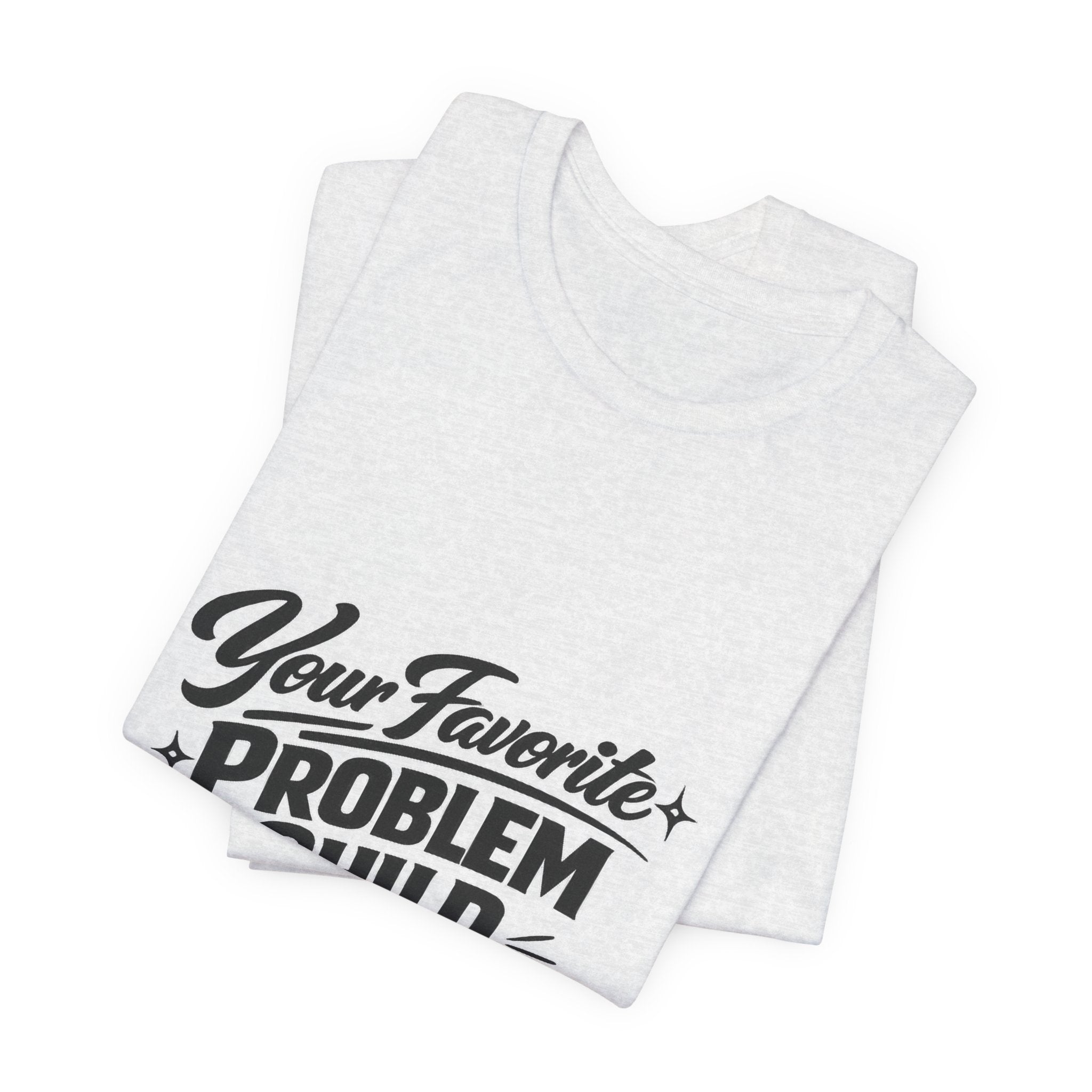 Your Favorite Problem Child Tee | Funny Graphic Tee, Lazy Slogan