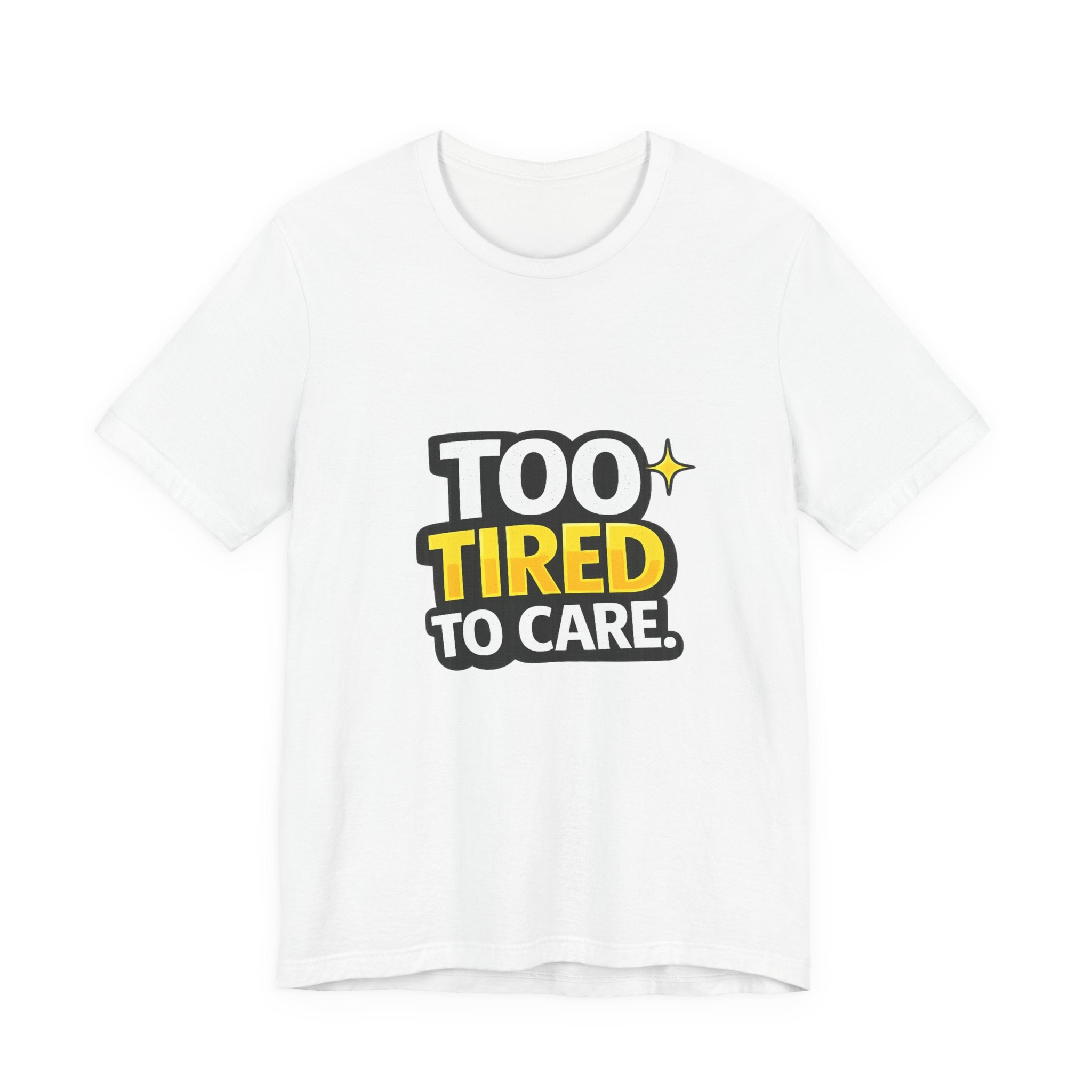 Too Tired To Care | Funny Graphic Tee, Lazy Slogan