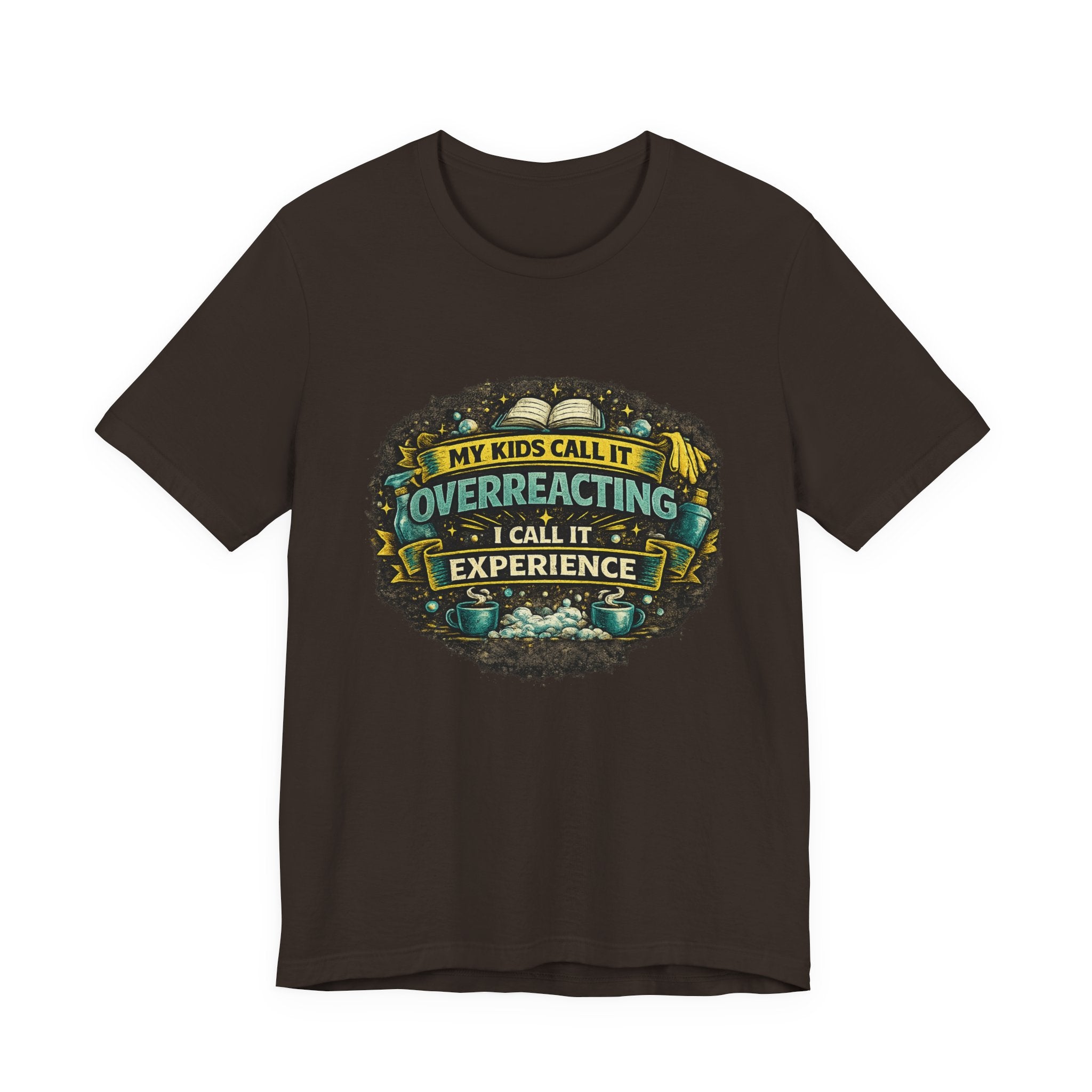 My Kids Call It Overreacting I Call It Experience T-Shirt | Funny Mom Tee