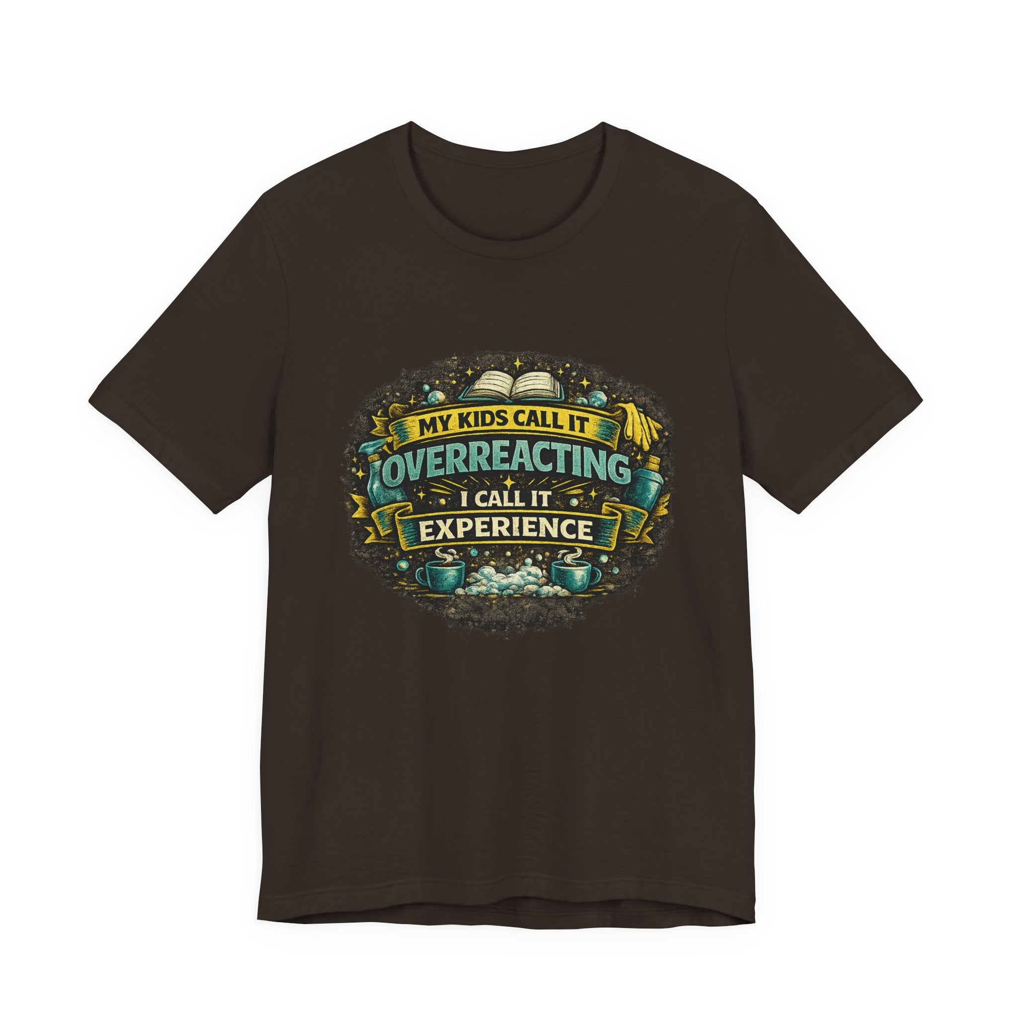 My Kids Call It Overreacting I Call It Experience T-Shirt | Funny Mom Tee