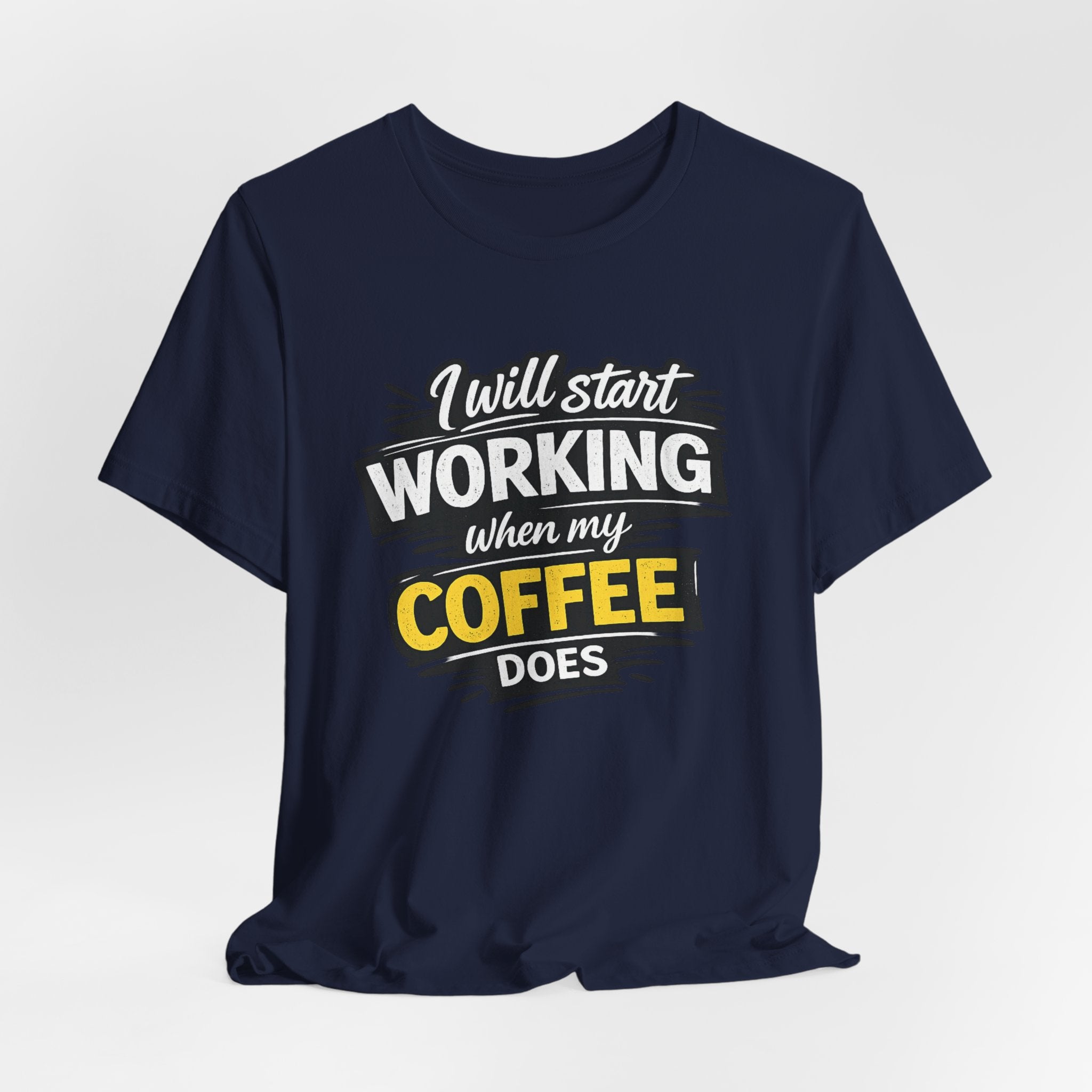 I Will Start Working When My Coffee Does T-Shirt | Coffee Quote Tee