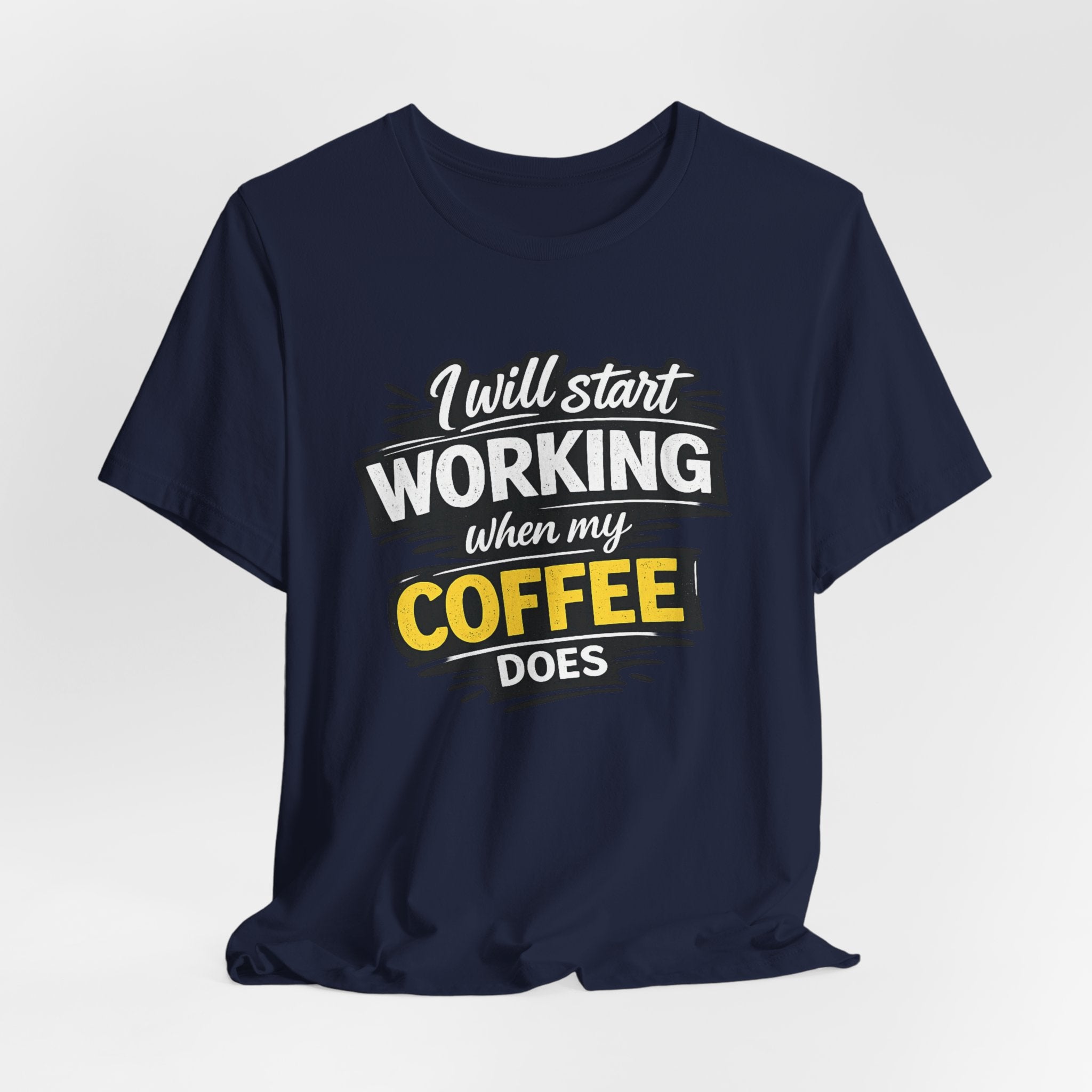 I Will Start Working When My Coffee Does T-Shirt | Coffee Quote Tee