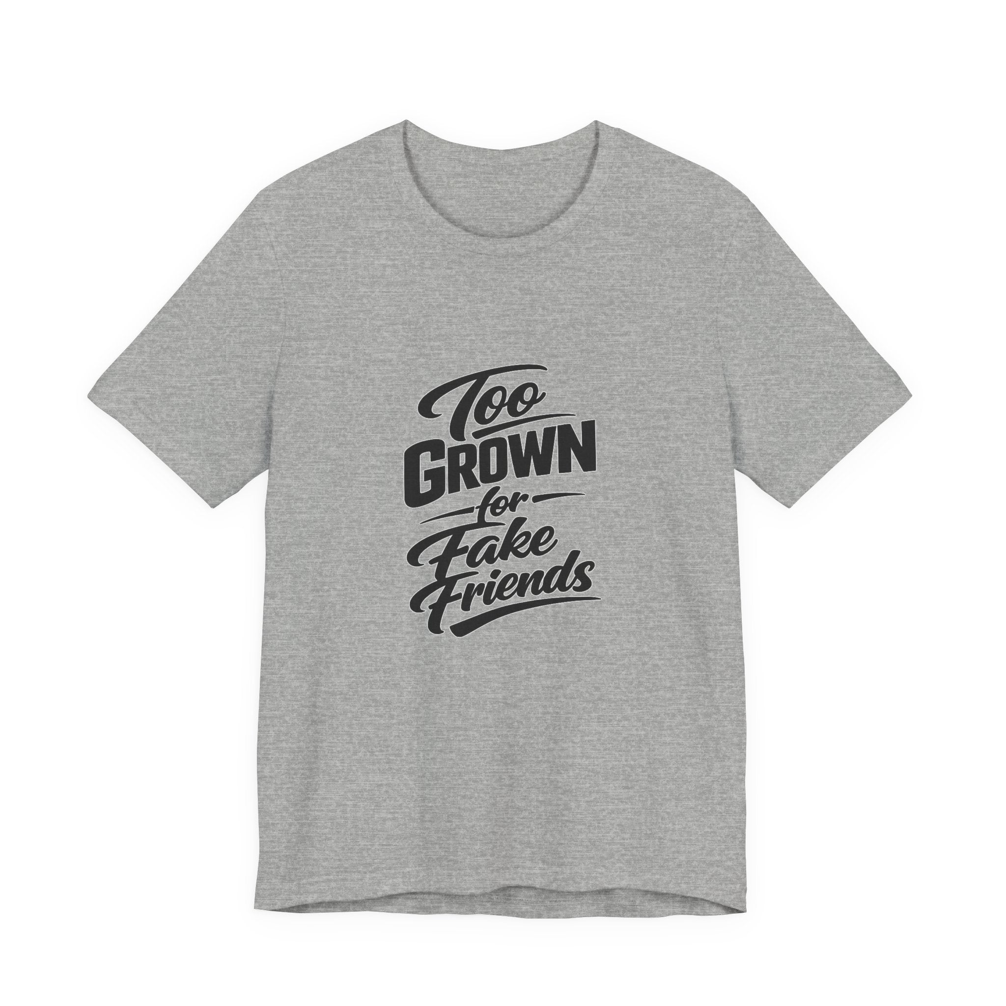 Too Grown For Fake Friends T-Shirt | Statement Graphic Tee