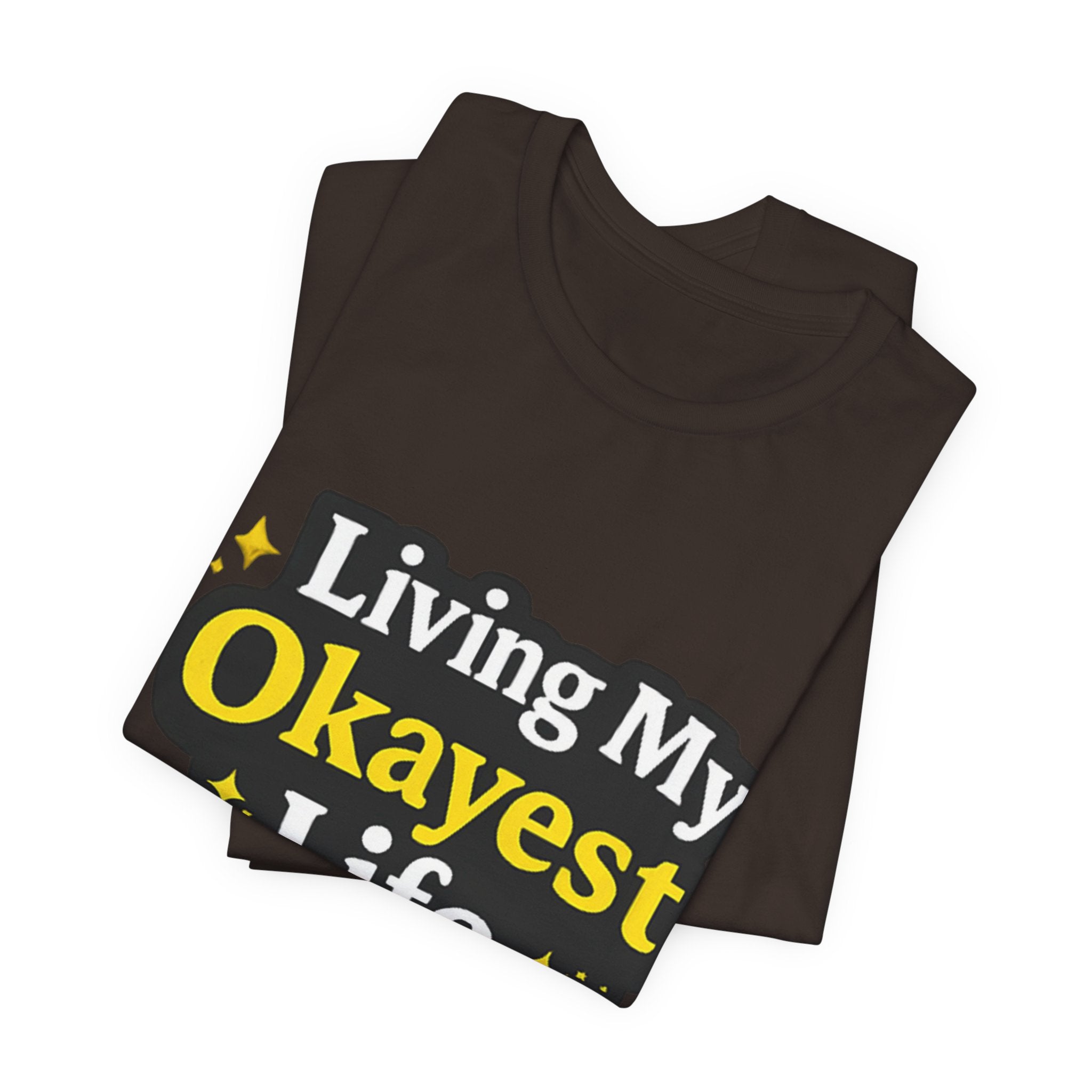 Living My Okayest Life Tee | Funny Sarcastic Quote Shirt
