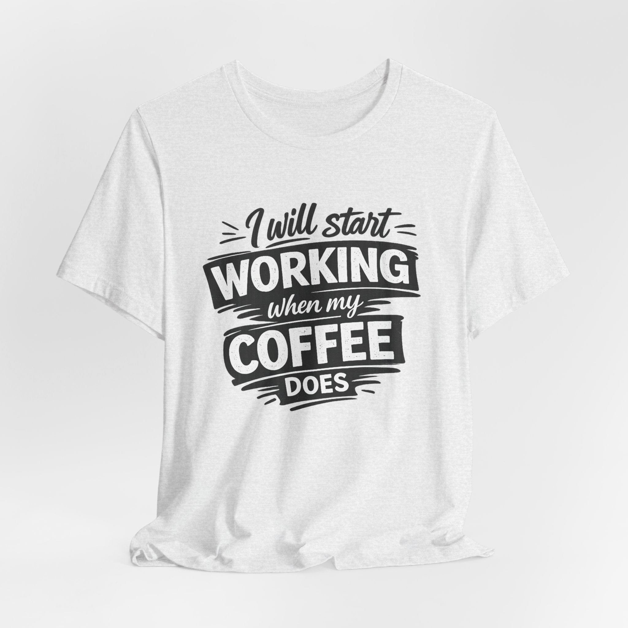 I Will Start Working When My Coffee Does T-Shirt | Coffee Quote Tee