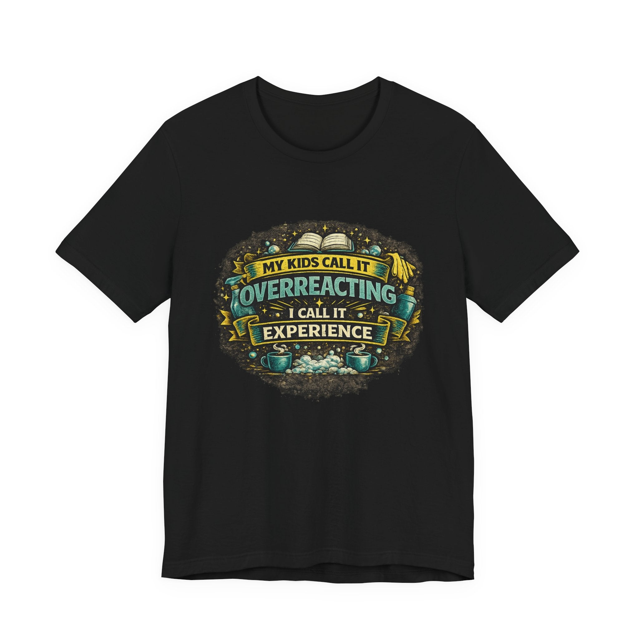 My Kids Call It Overreacting I Call It Experience T-Shirt | Funny Mom Tee
