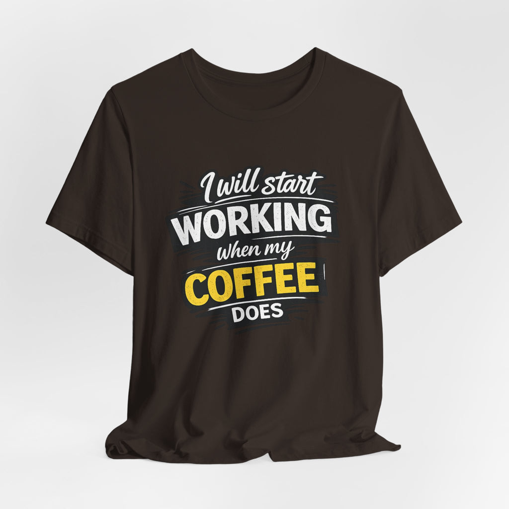 I Will Start Working When My Coffee Does T-Shirt | Coffee Quote Tee