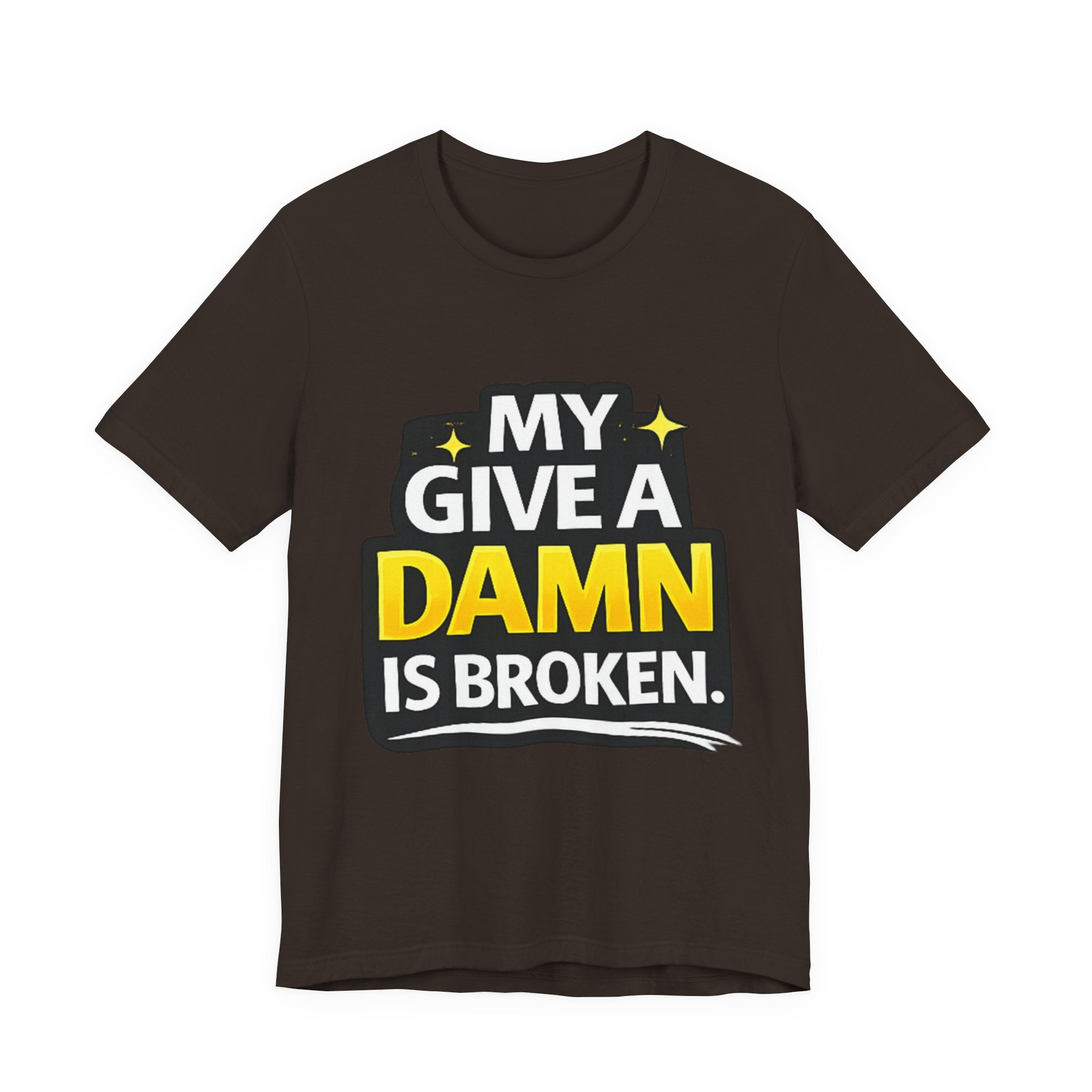 My Give a Dam is Broken Tee | Funny Sarcastic