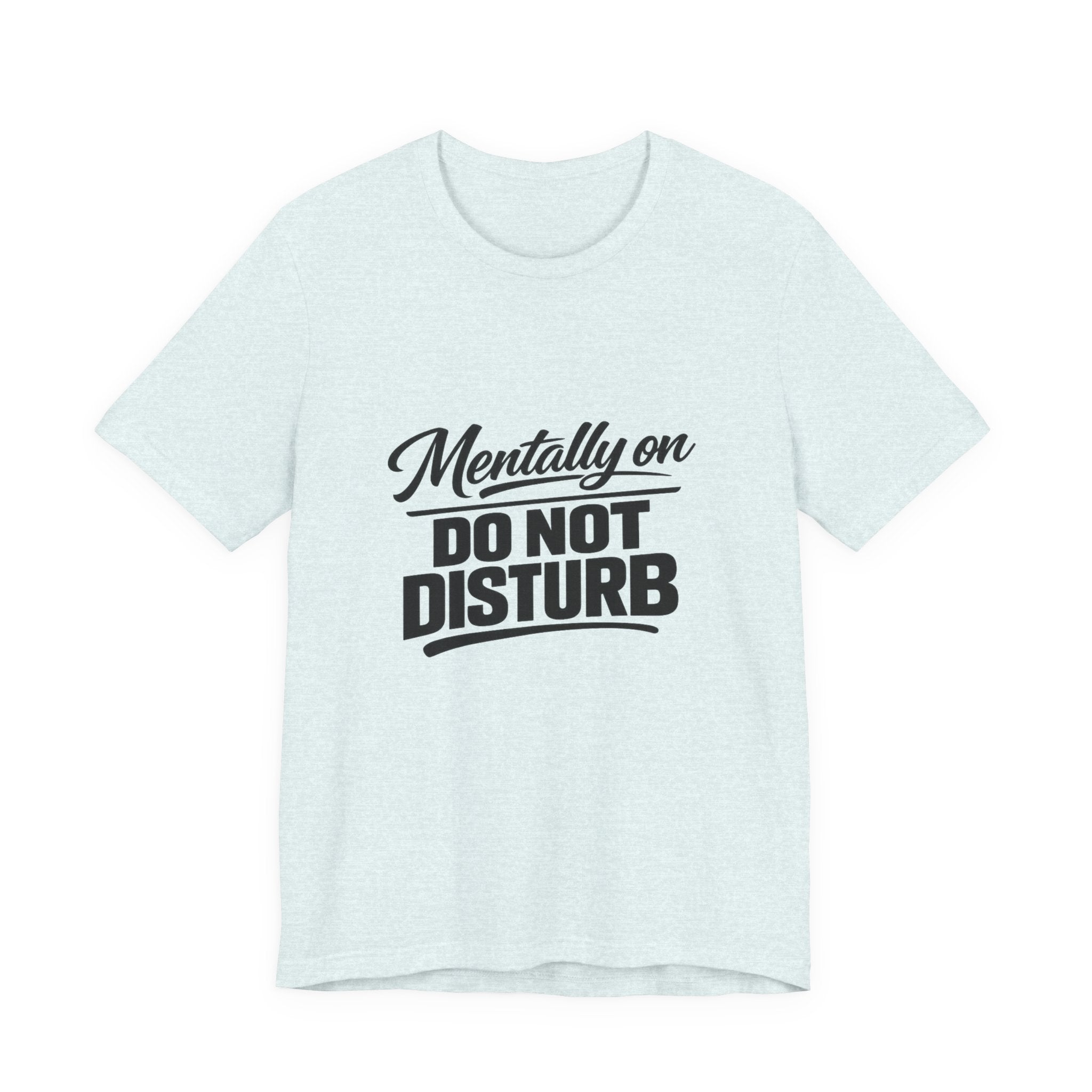 Mentally on Do Not Disturb Tee | Funny Sarcastic