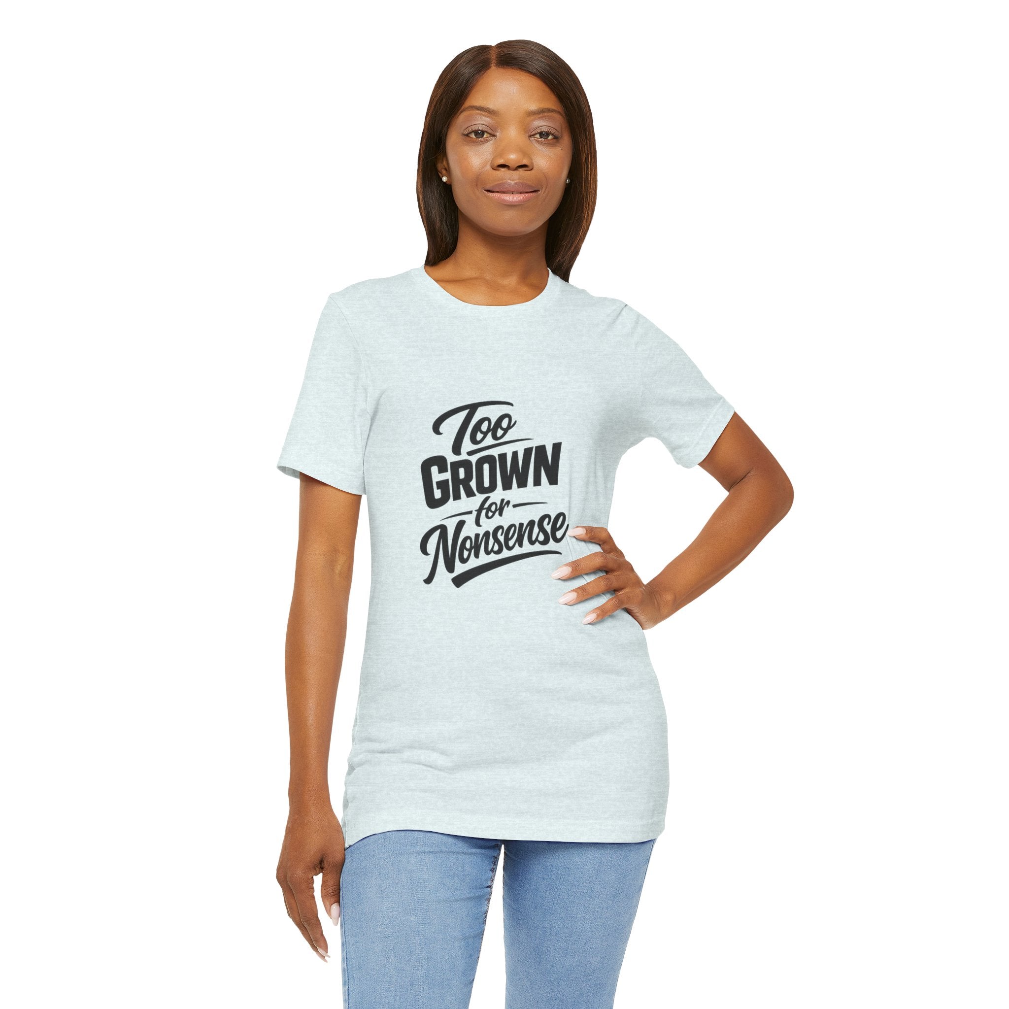 Too Grown For Nonsense Tee | Funny Slogan Shirt, Sarcastic Quote