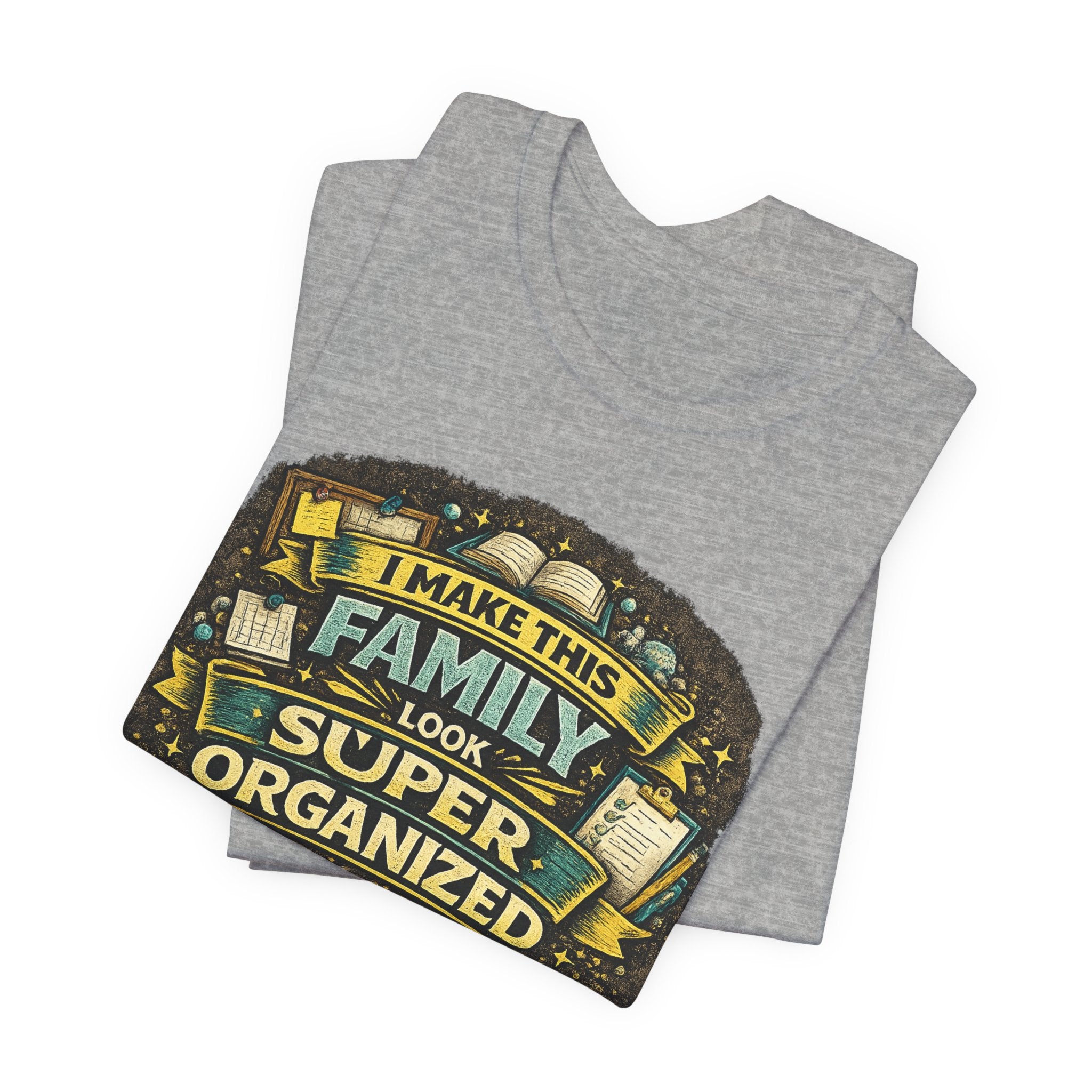 I Make This Family Look Super Organized T-Shirt | Funny Family Saying Tee