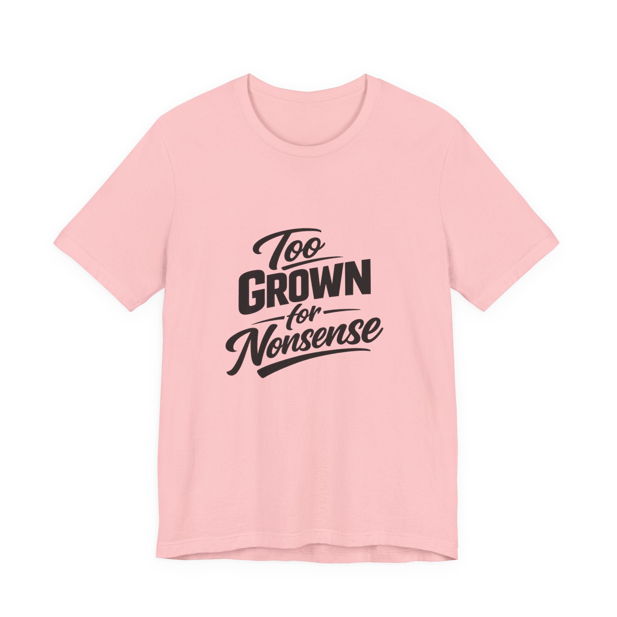 Too Grown For Nonsense Tee | Funny Slogan Shirt, Sarcastic Quote