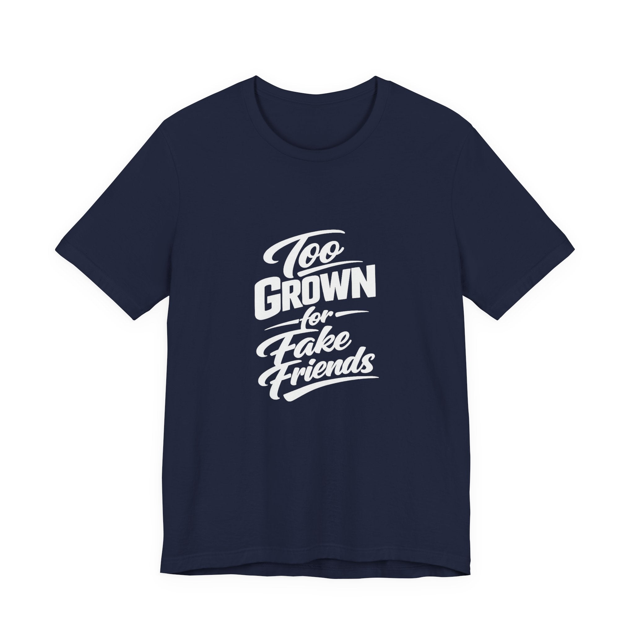Too Grown For Fake Friends T-Shirt | Statement Graphic Tee