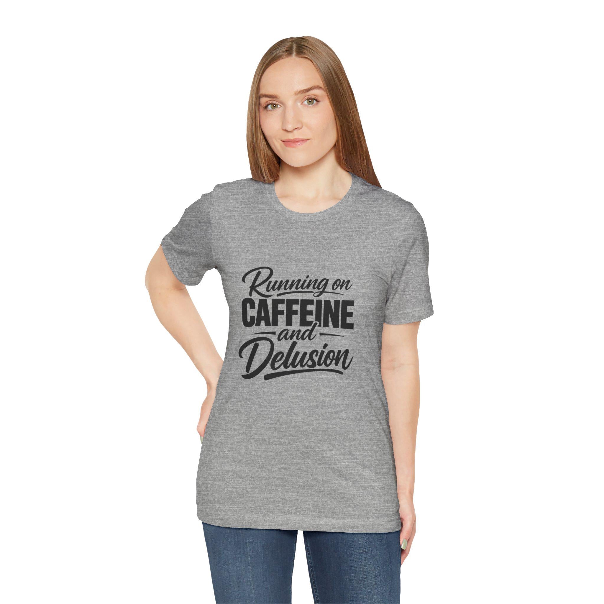 Running on Caffeine and Delusion Tee | Funny Coffee Quote Shirt