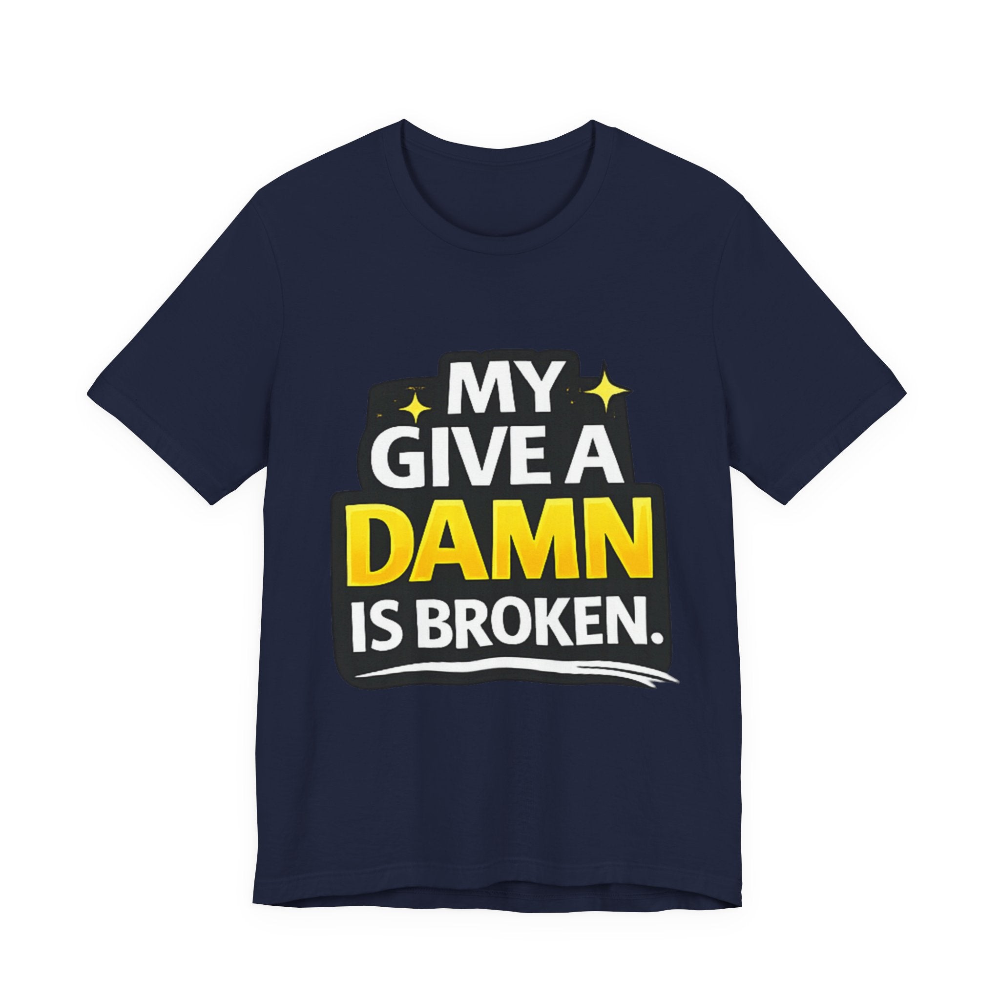 My Give a Dam is Broken Tee | Funny Sarcastic