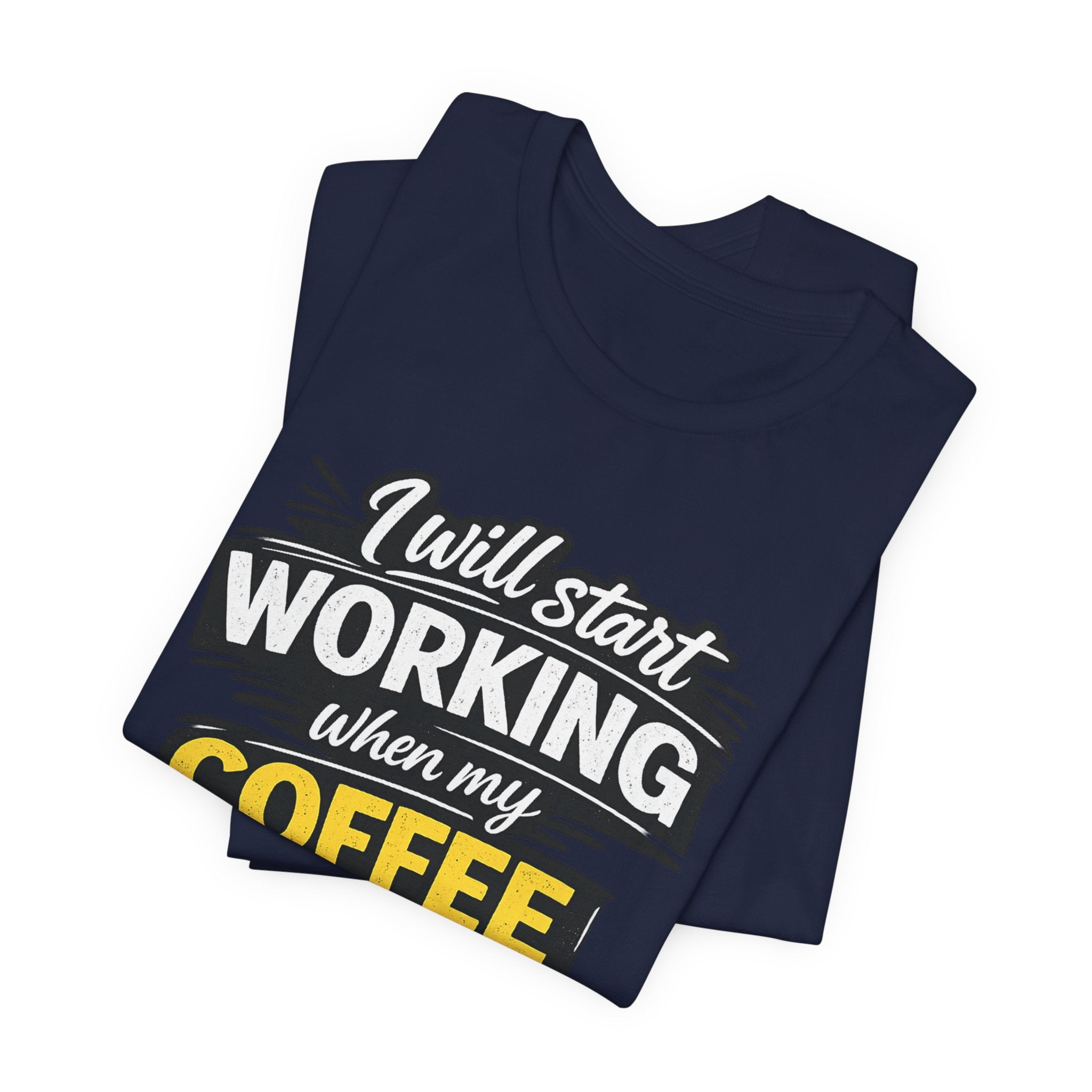 I Will Start Working When My Coffee Does T-Shirt | Coffee Quote Tee