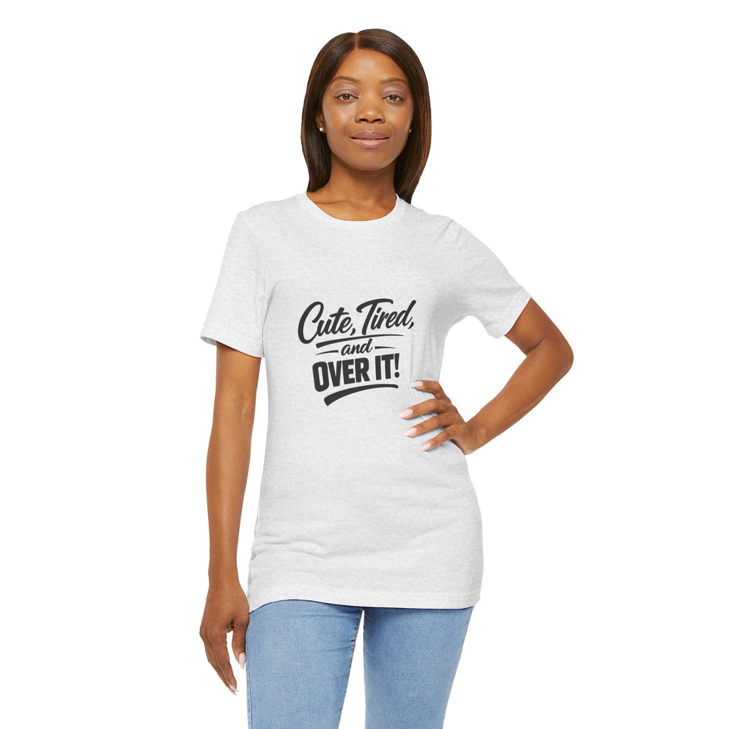 Cute Tired and Over It T-Shirt | Silly Funny Sarcastic Tee