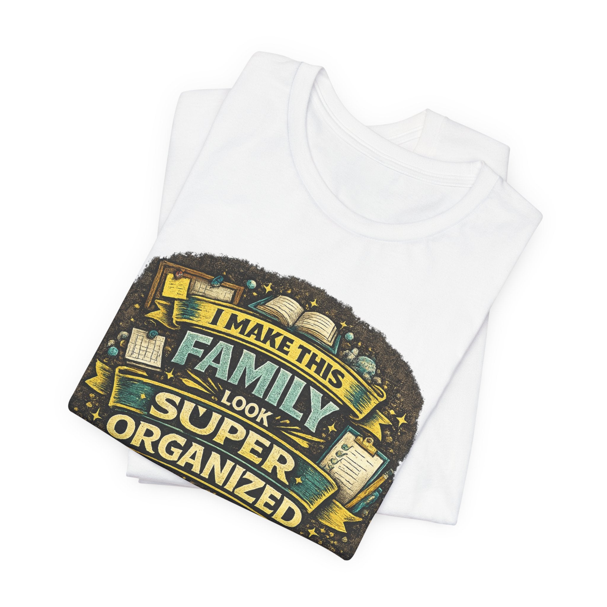 I Make This Family Look Super Organized T-Shirt | Funny Family Saying Tee