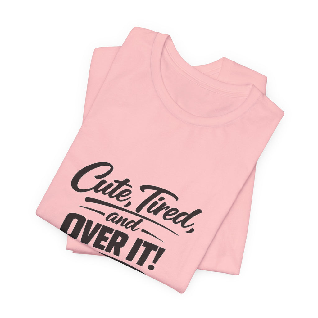Cute Tired and Over It T-Shirt | Silly Funny Sarcastic Tee