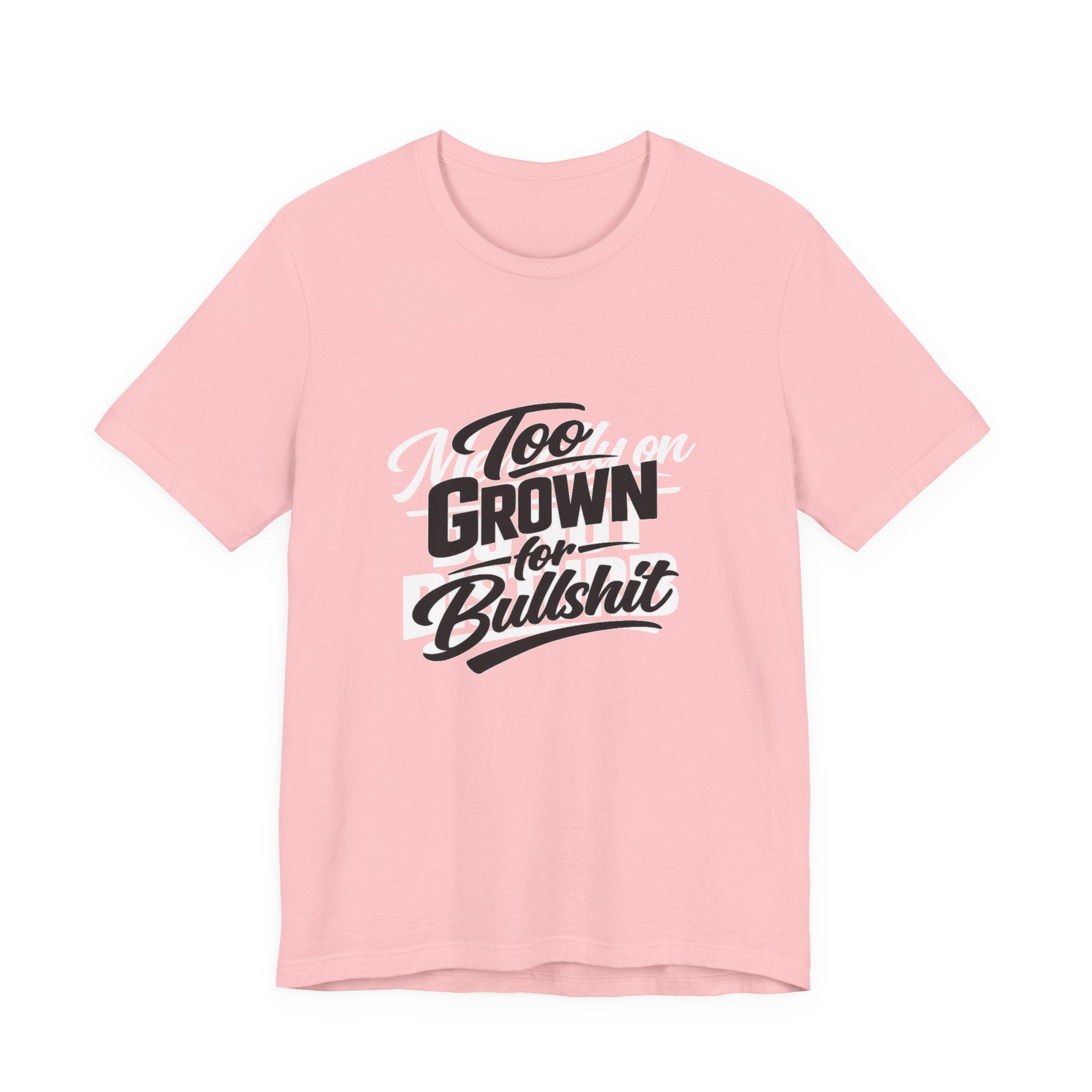 Too Grown For BS Tee | Sassy Statement Shirt