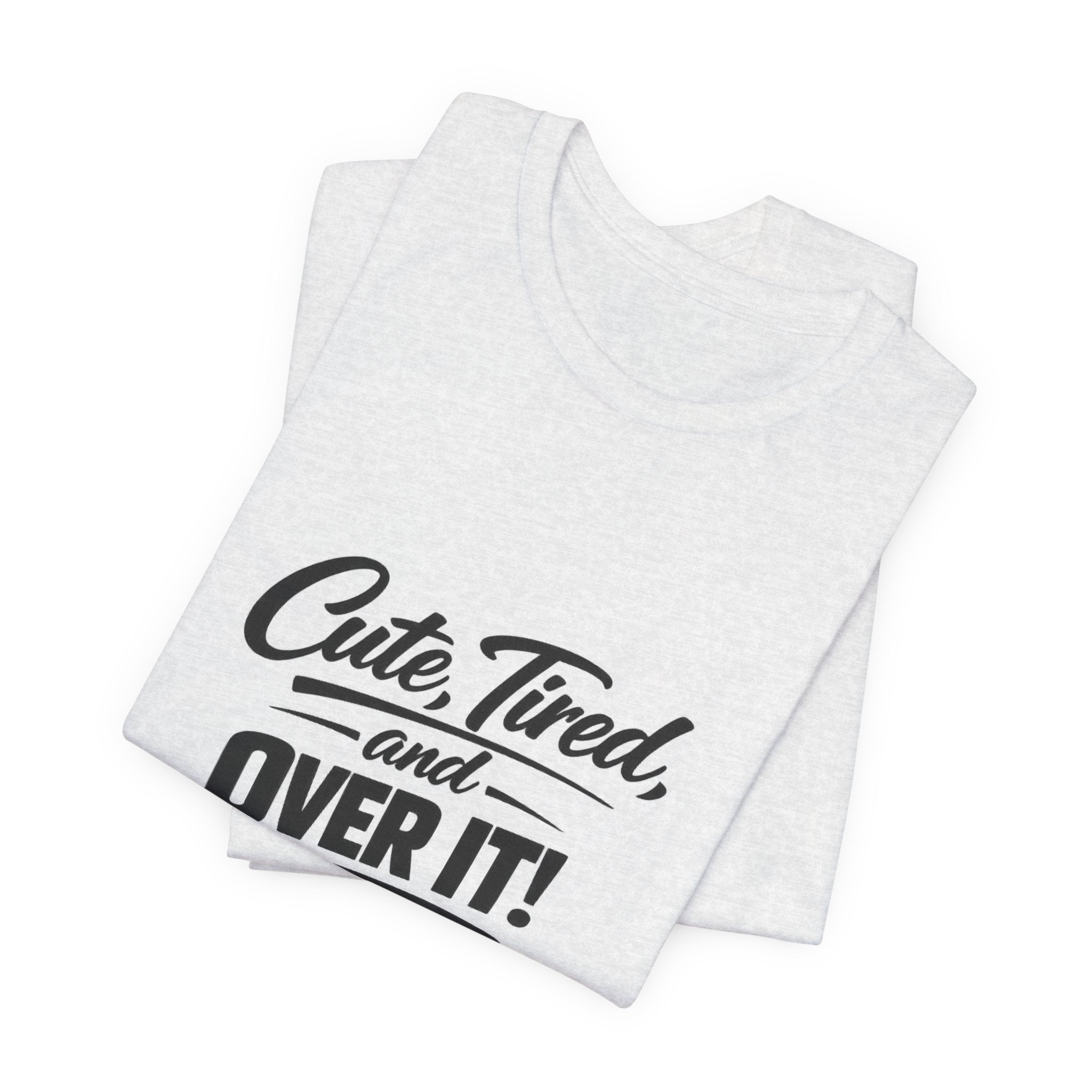 Cute Tired and Over It T-Shirt | Silly Funny Sarcastic Tee