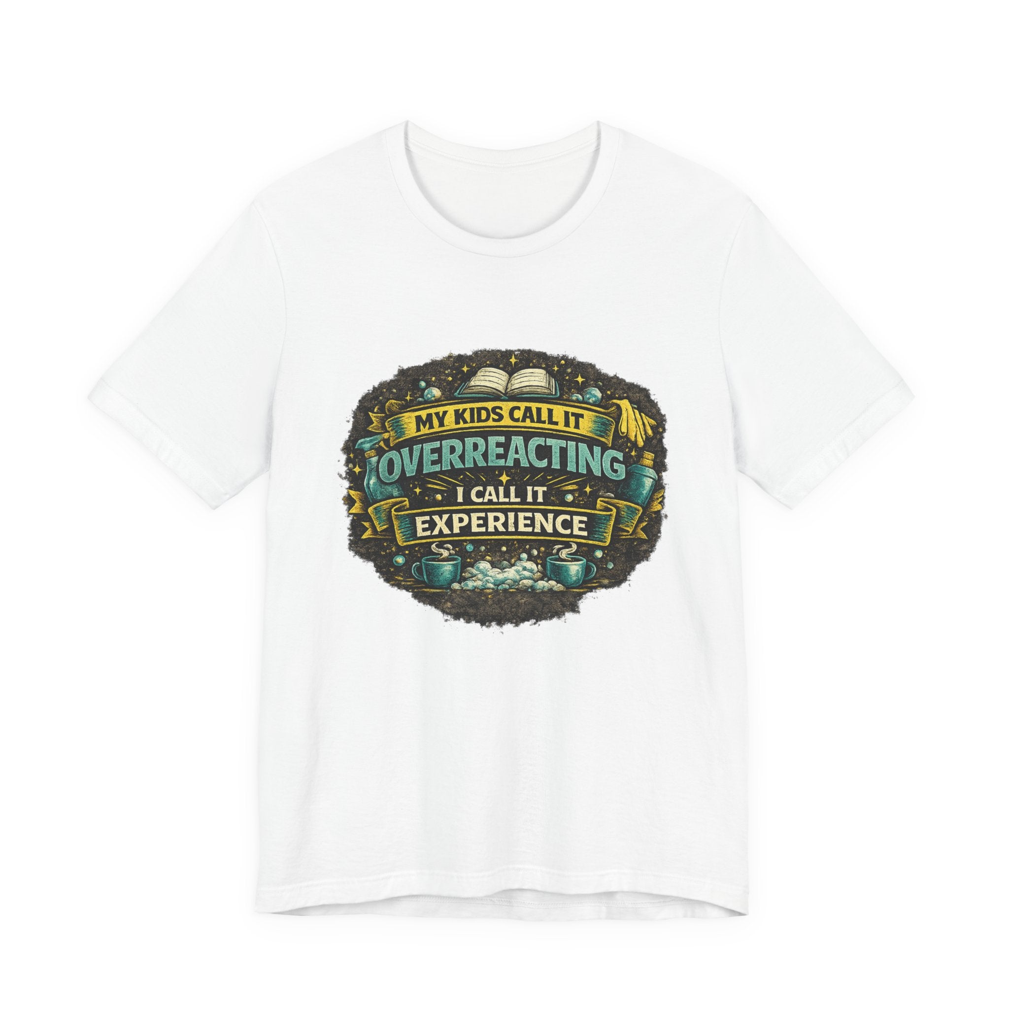 My Kids Call It Overreacting I Call It Experience T-Shirt | Funny Mom Tee
