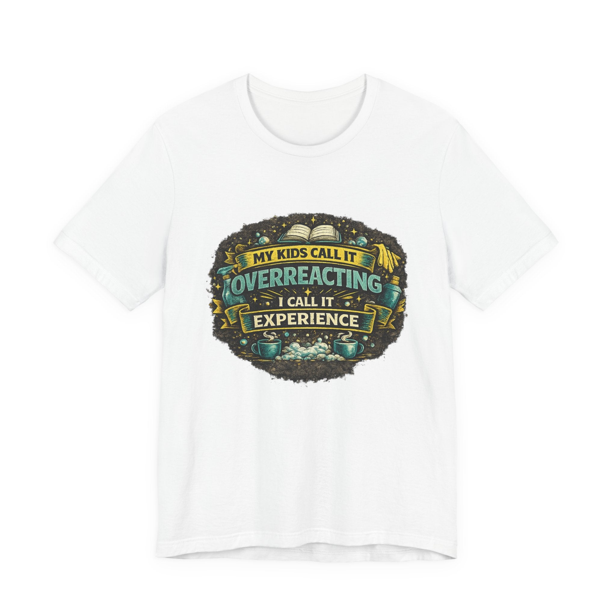 My Kids Call It Overreacting I Call It Experience T-Shirt | Funny Mom Tee