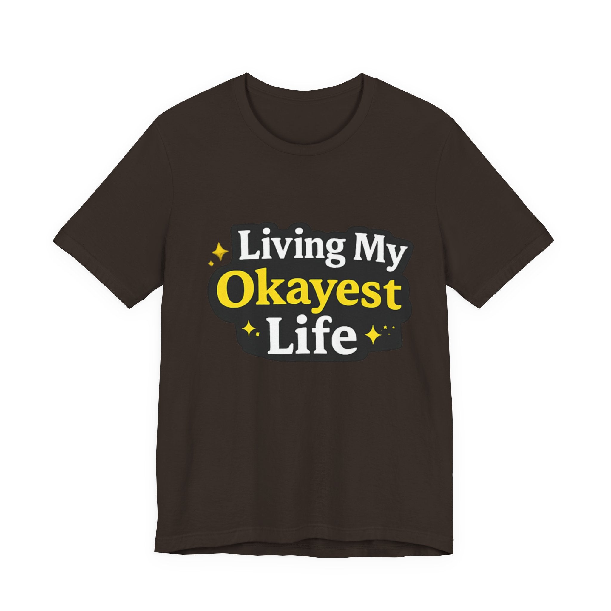 Living My Okayest Life Tee | Funny Sarcastic Quote Shirt