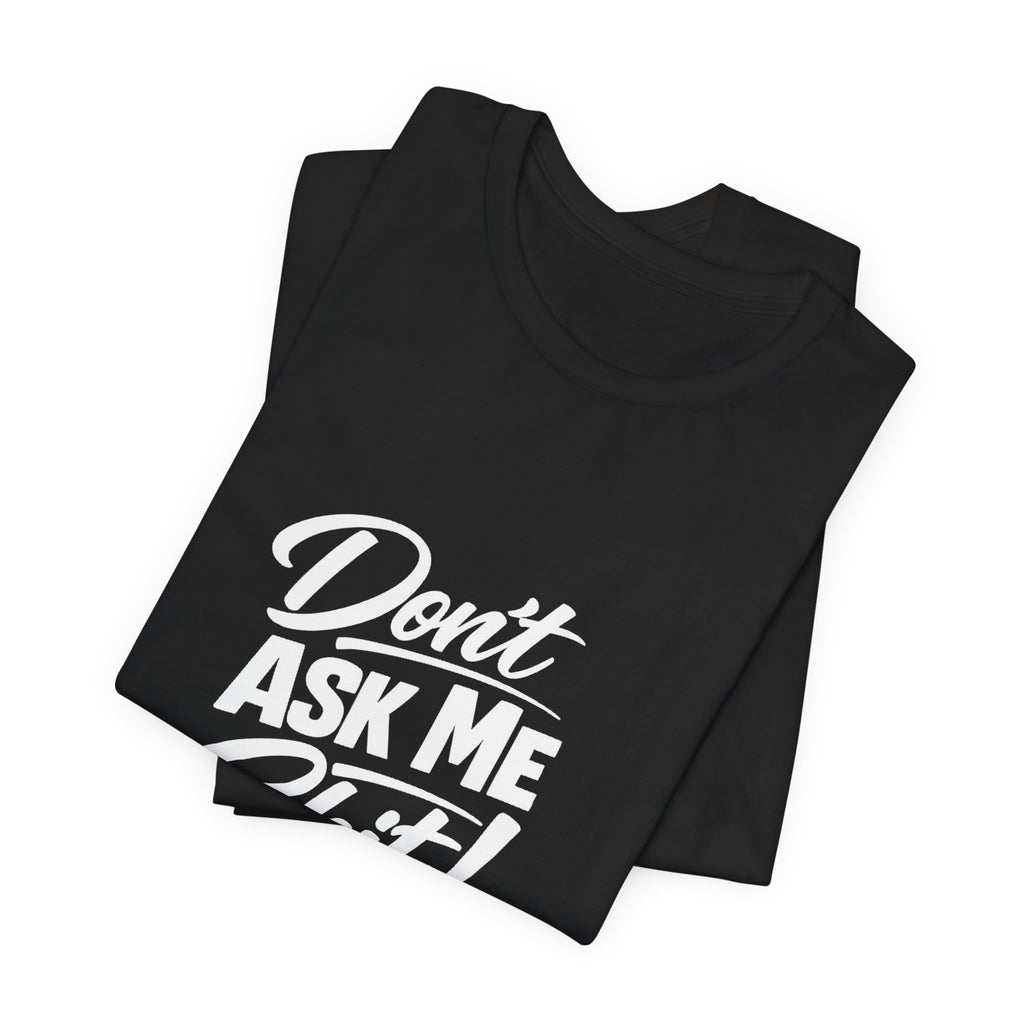 Don't Ask Me Shit T-Shirt | Graphic Tee, Sassy Phrase