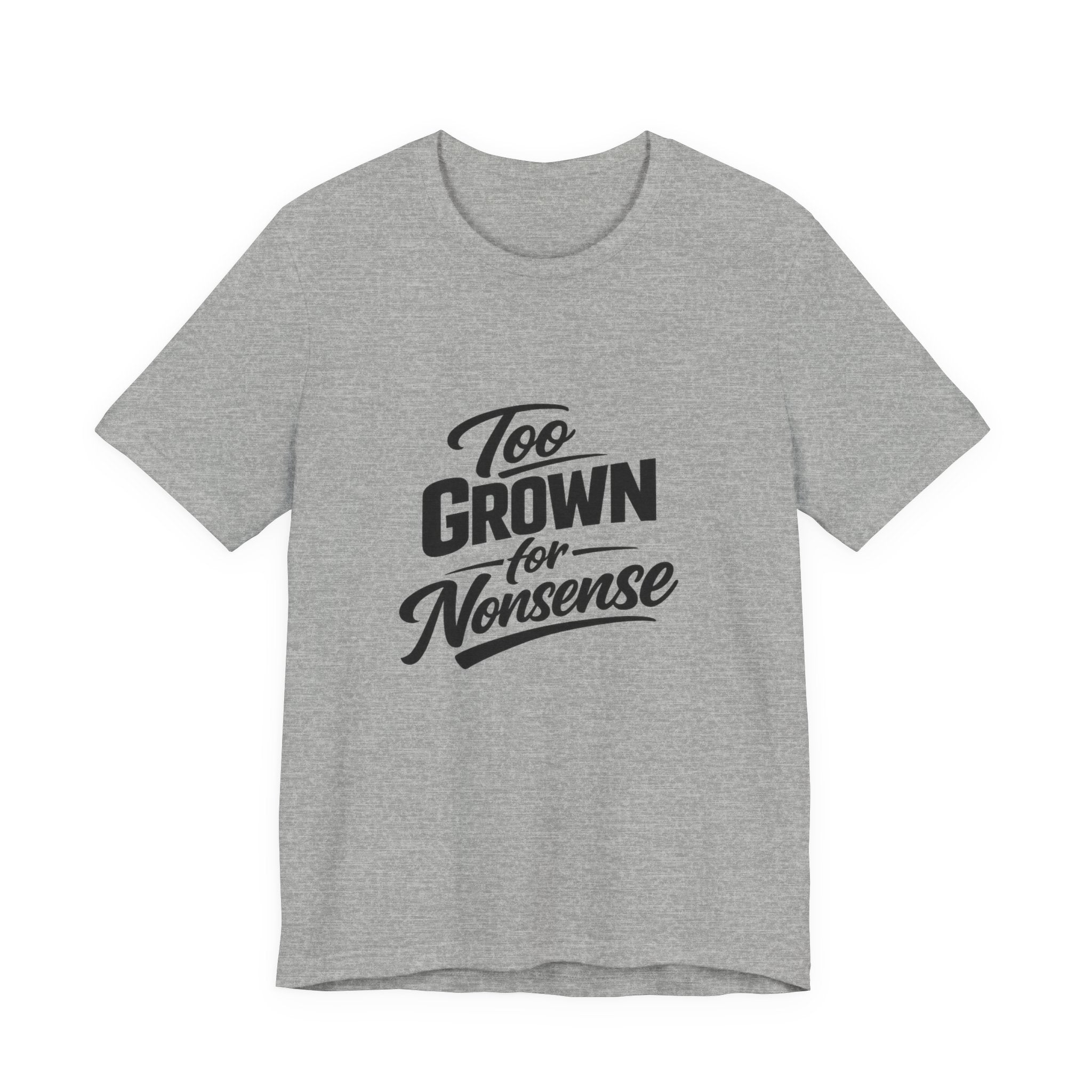 Too Grown For Nonsense Tee | Funny Slogan Shirt, Sarcastic Quote