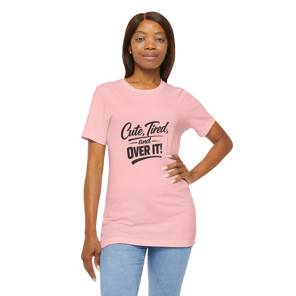 Cute Tired and Over It T-Shirt | Silly Funny Sarcastic Tee