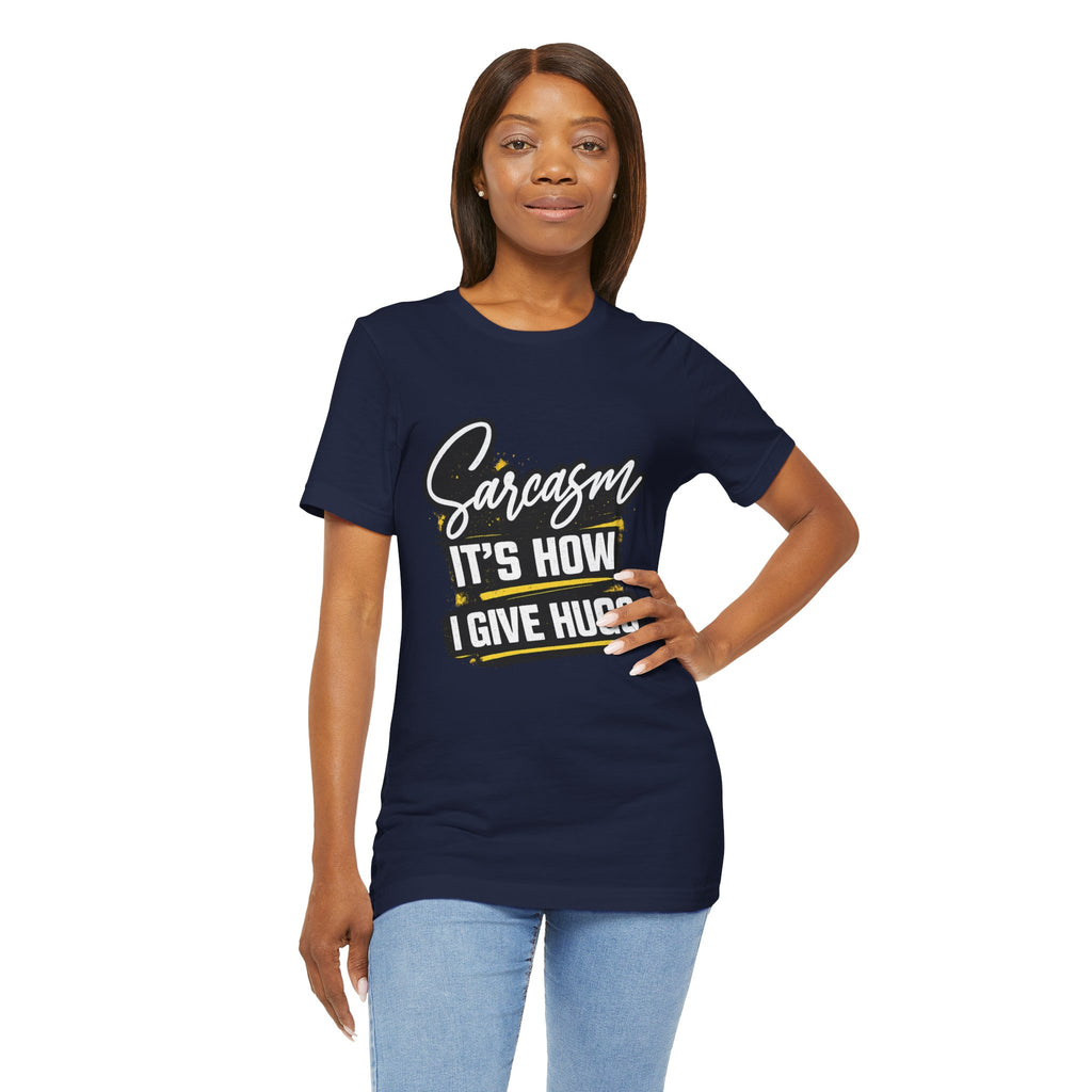 Sarcasm Is How I Give Hugs T-Shirt | Sarcastic Quote Tee