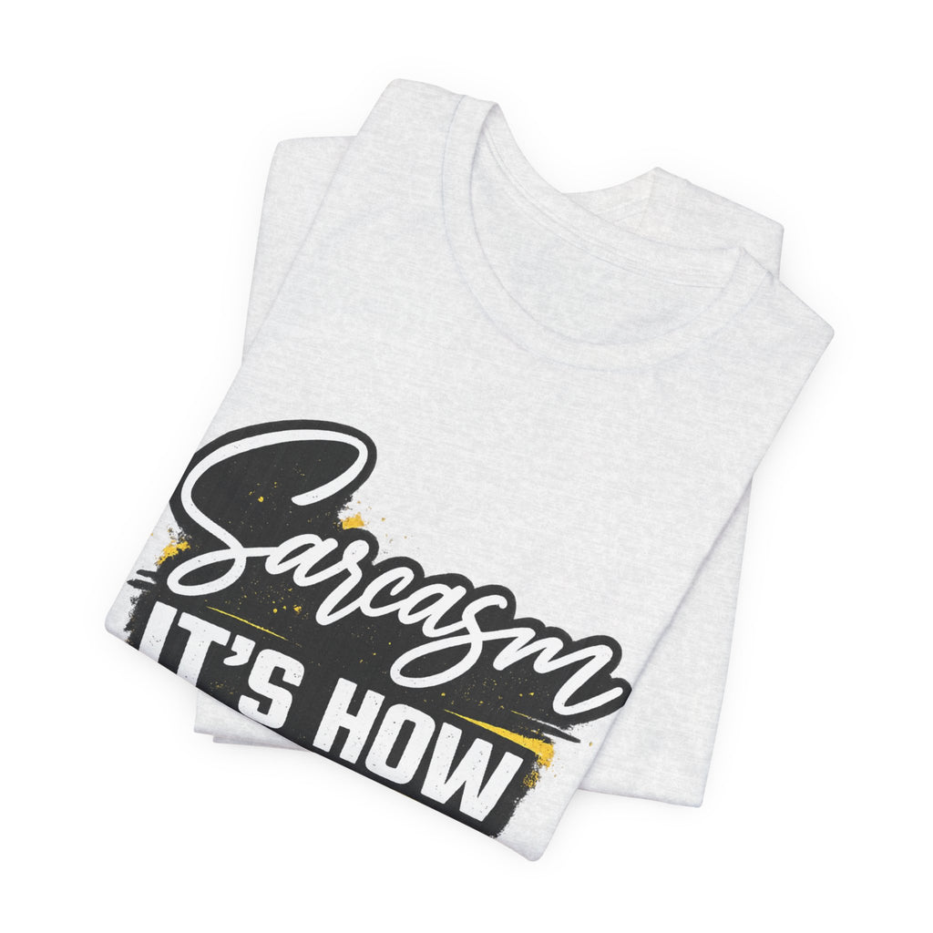 Sarcasm Is How I Give Hugs T-Shirt | Sarcastic Quote Tee