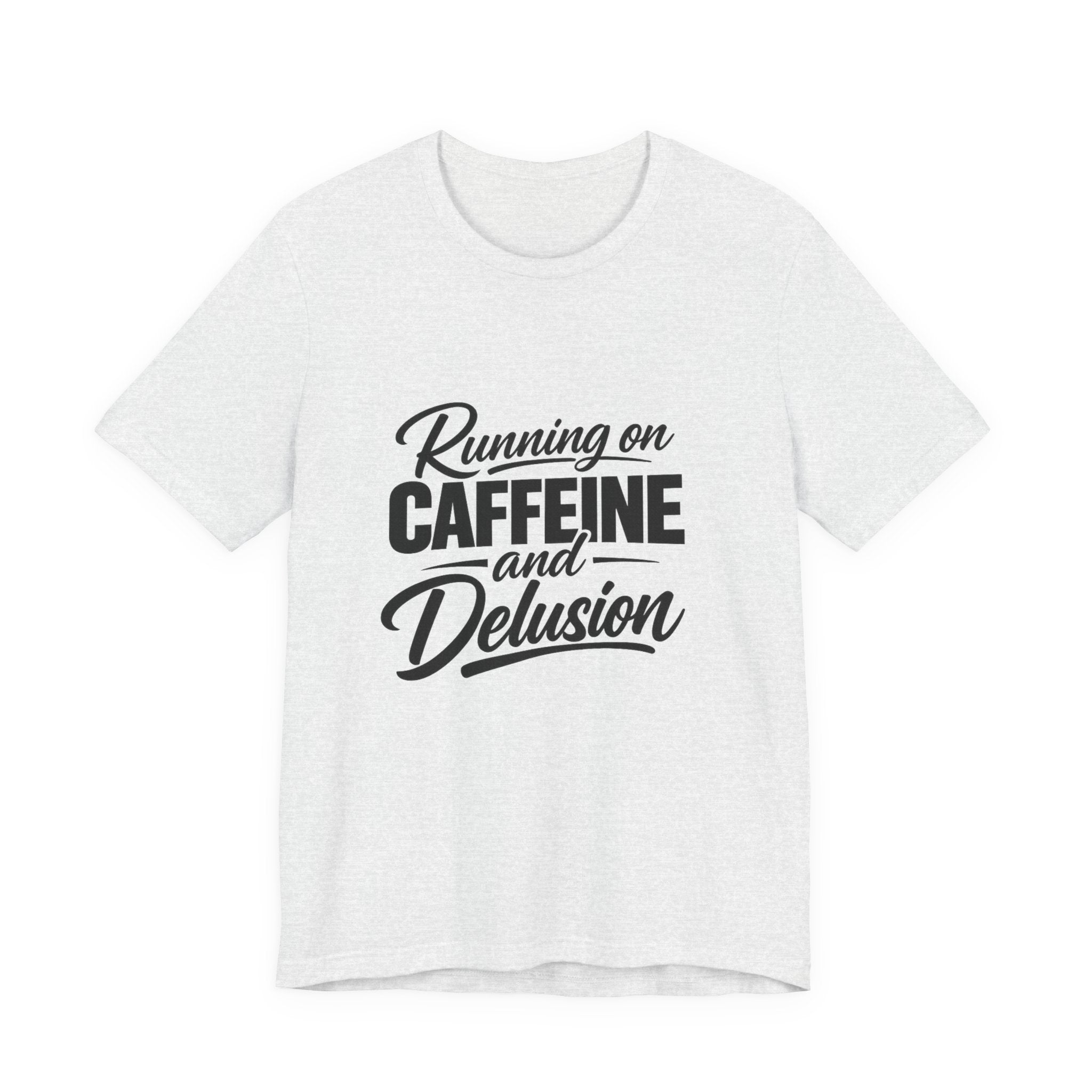Running on Caffeine and Delusion Tee | Funny Coffee Quote Shirt