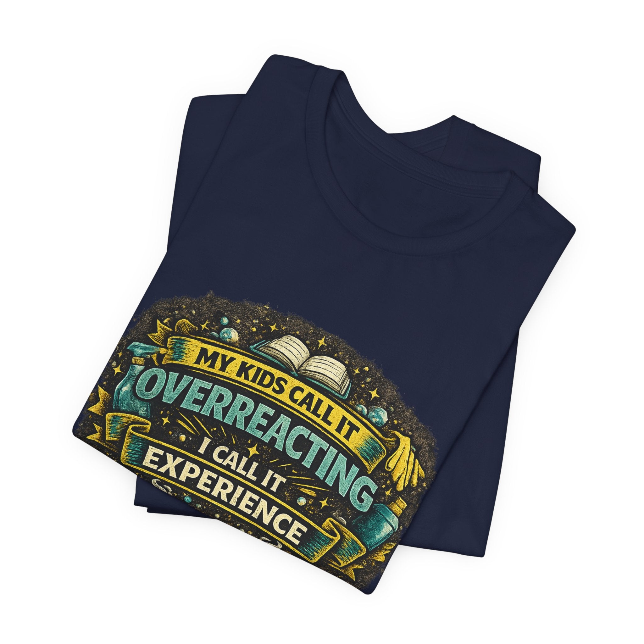 My Kids Call It Overreacting I Call It Experience T-Shirt | Funny Mom Tee