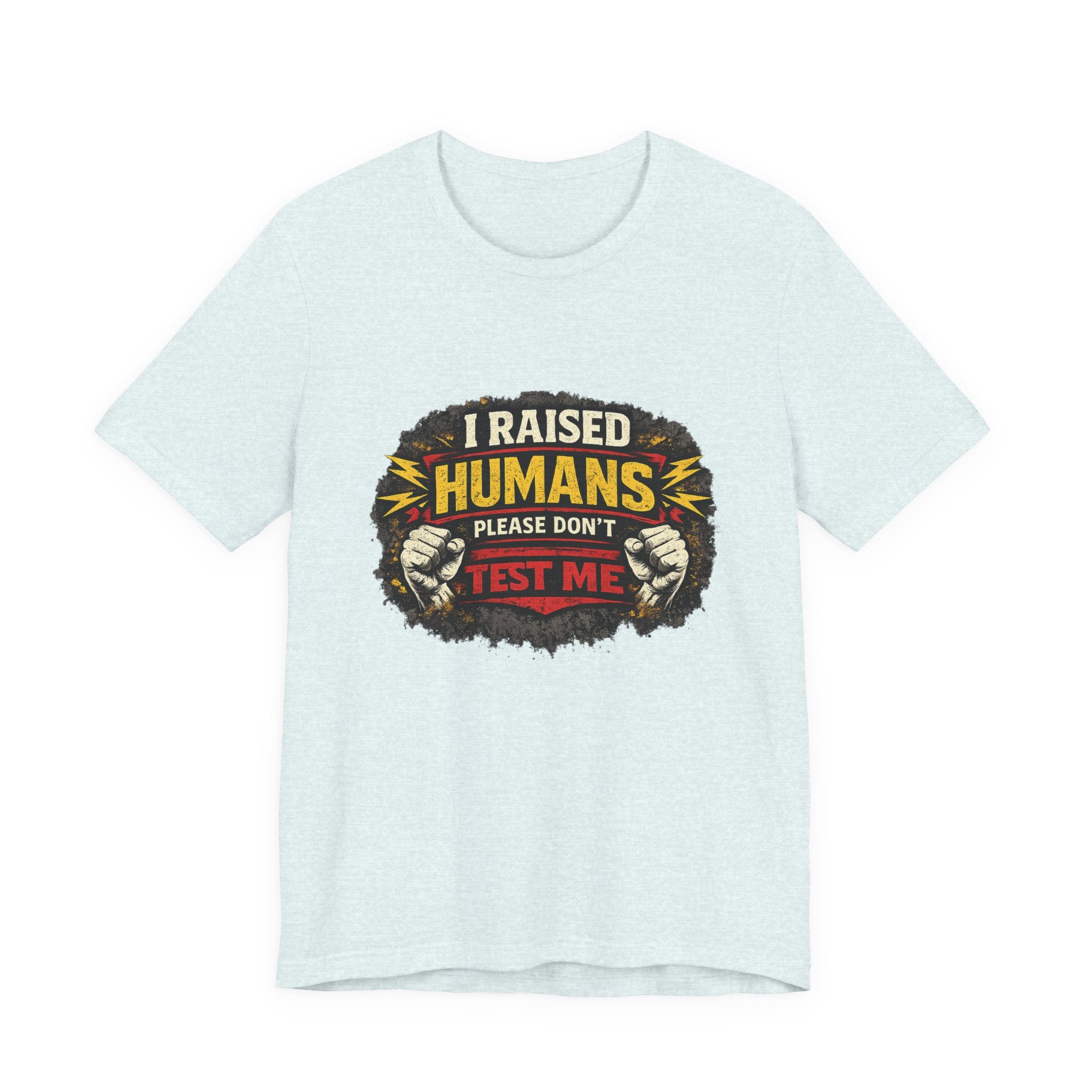 Dont Test Me I've Raised Humans Tee | Funny Mom Parenting Shirt