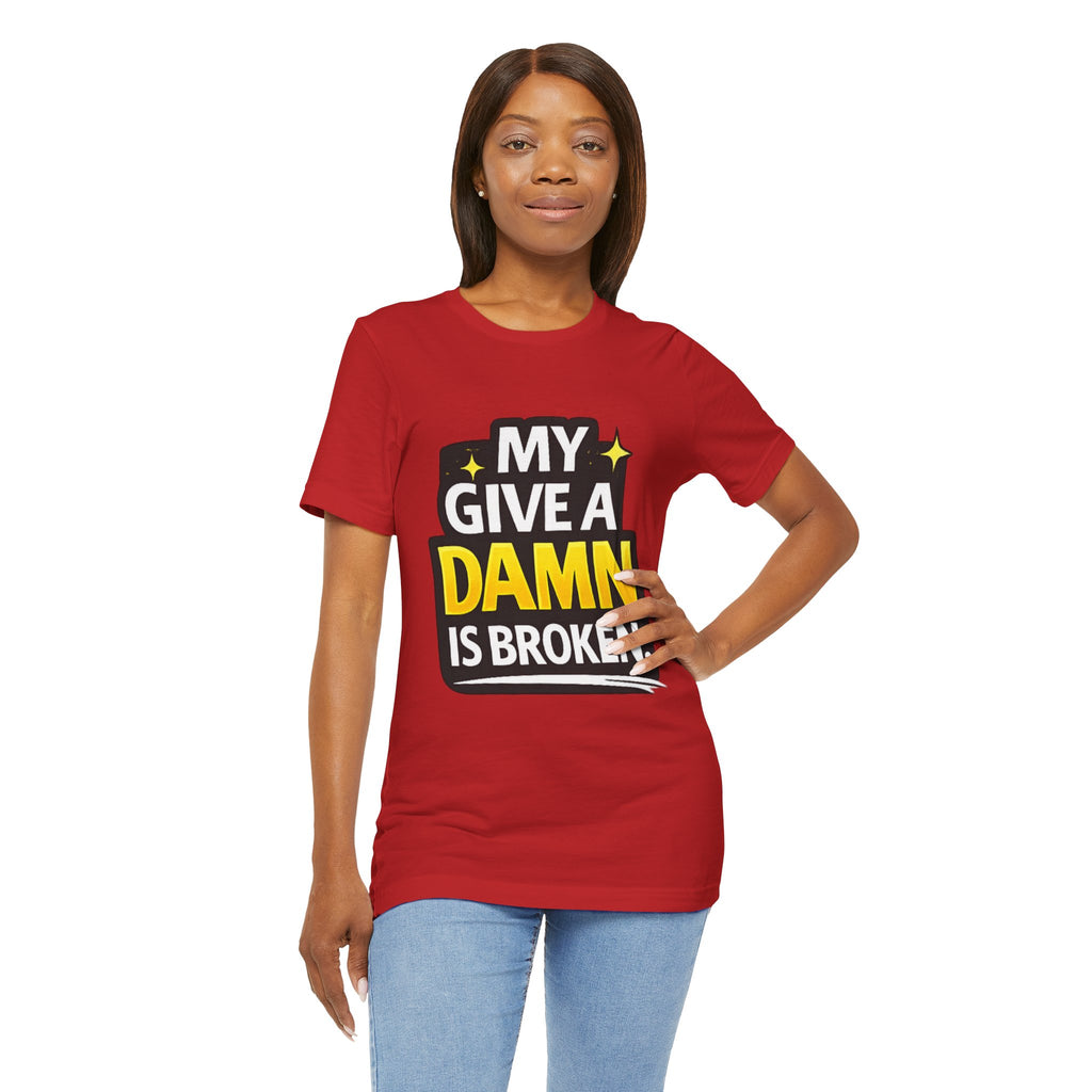 My Give a Dam is Broken Tee | Funny Sarcastic
