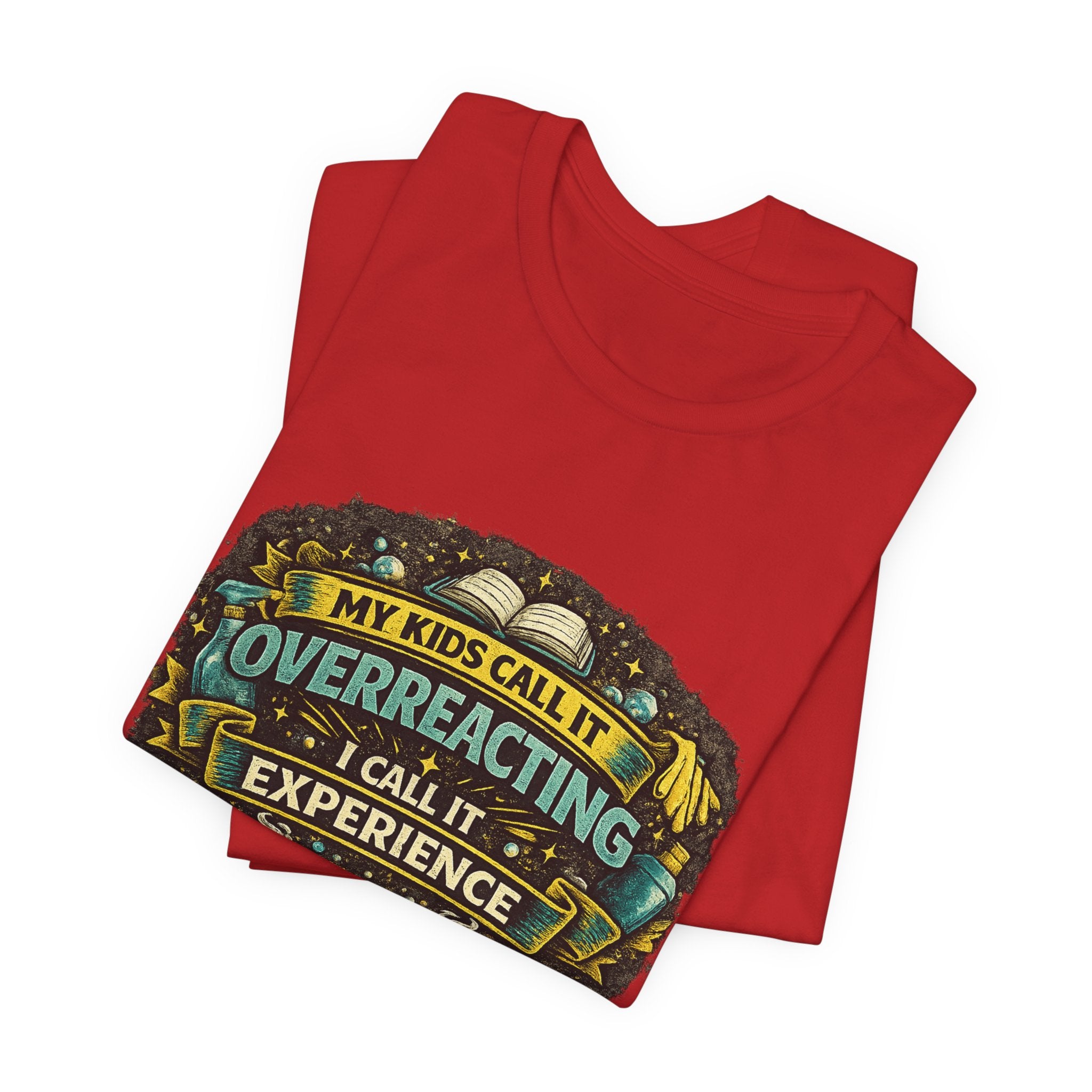 My Kids Call It Overreacting I Call It Experience T-Shirt | Funny Mom Tee