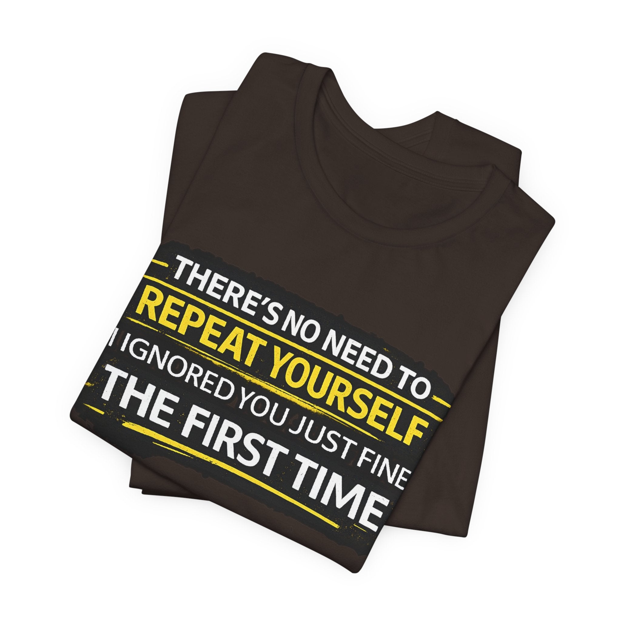 I heard you first time Tee | Funny Quote Graphic T-Shirt