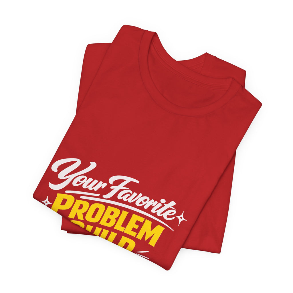 Your Favorite Problem Child Tee | Funny Graphic Tee, Lazy Slogan