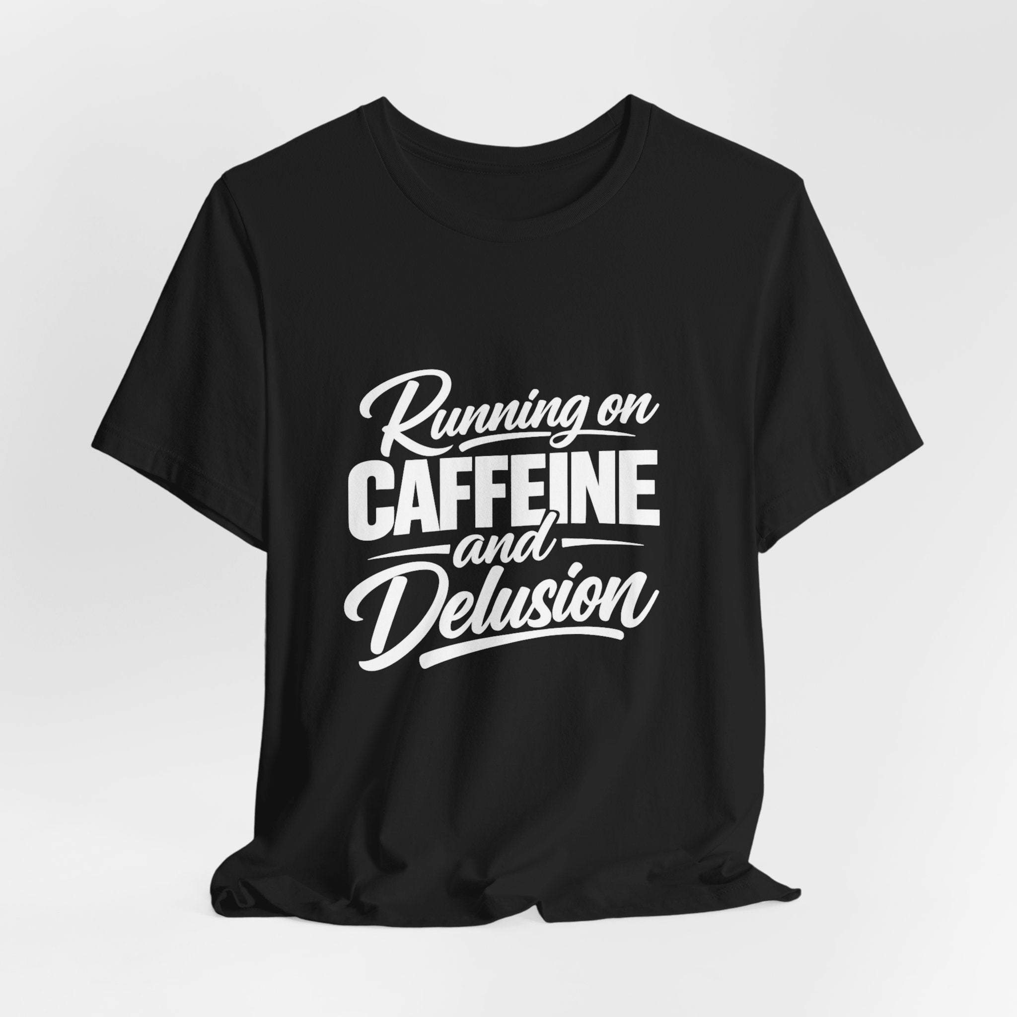 Running on Caffeine and Delusion Tee | Funny Coffee Quote Shirt