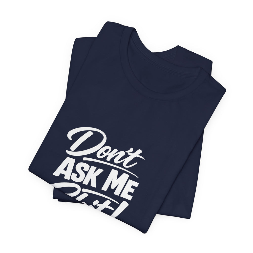 Don't Ask Me Shit T-Shirt | Graphic Tee, Sassy Phrase