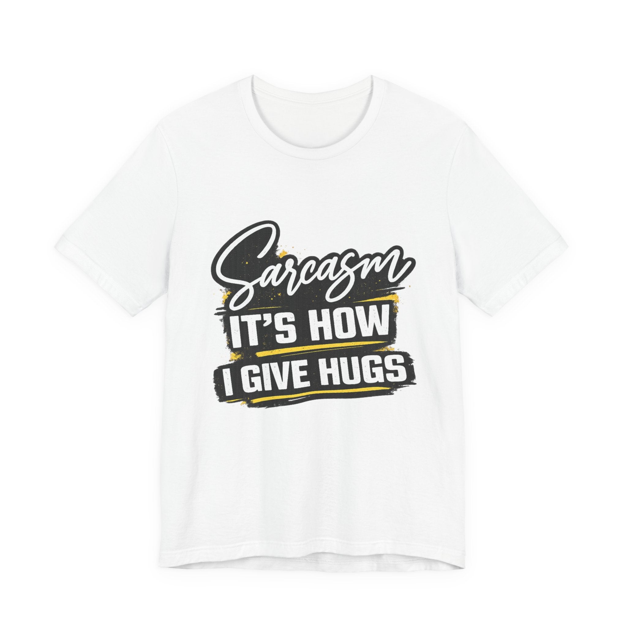 Sarcasm Is How I Give Hugs T-Shirt | Sarcastic Quote Tee