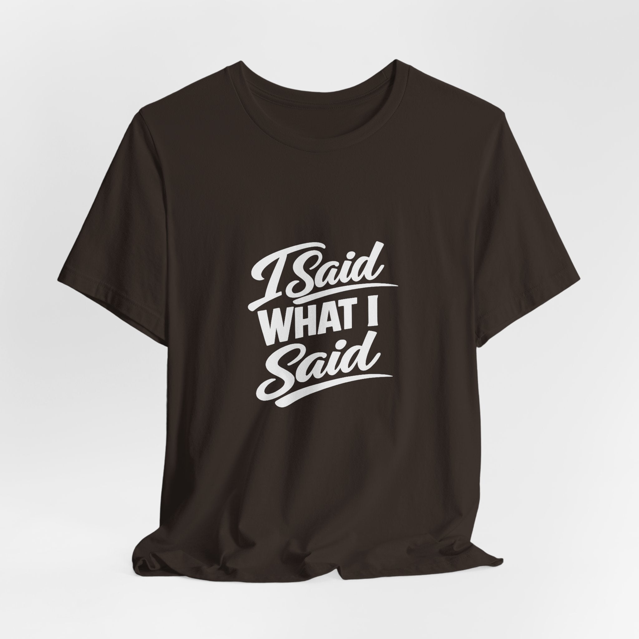 I Said What I Said Tee | I Said What I Said T-Shirt