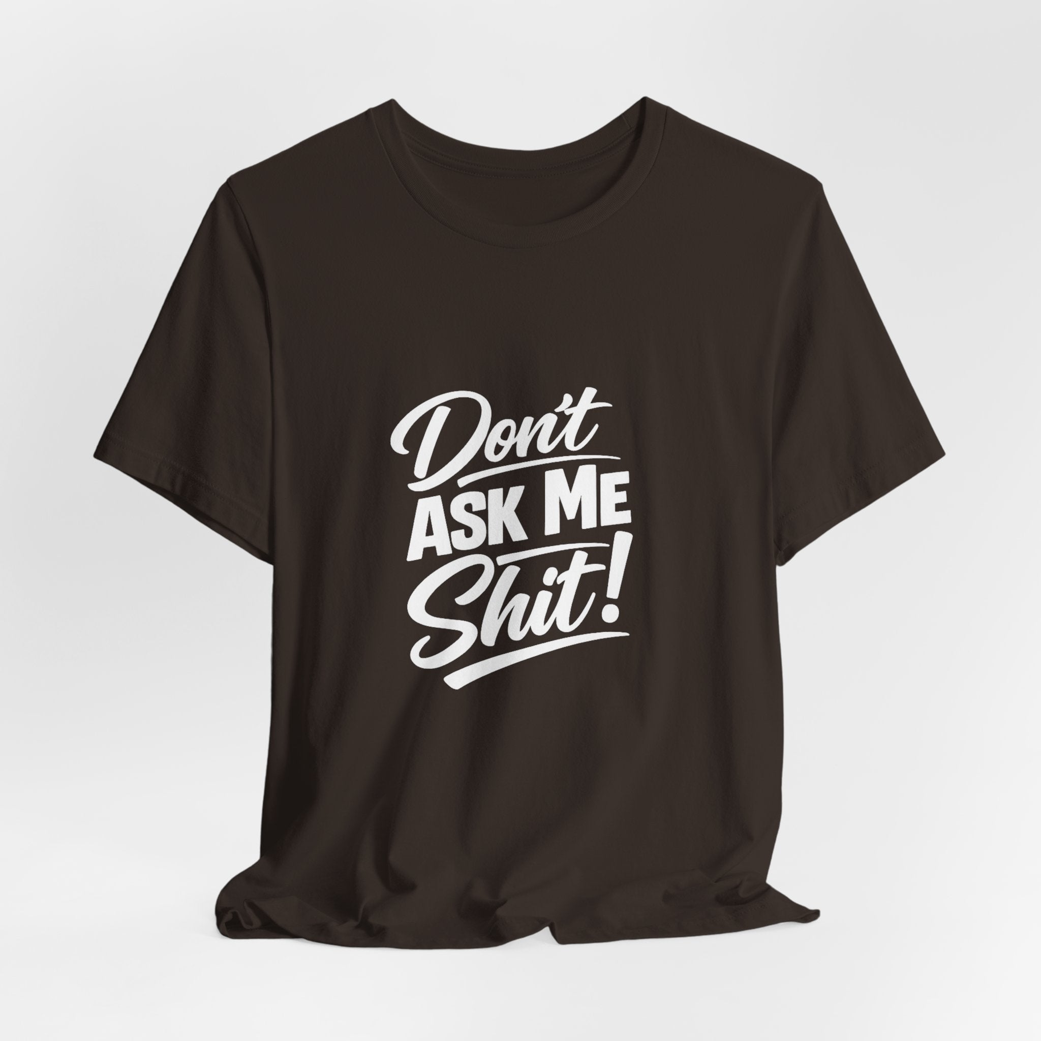 Don't Ask Me Shit T-Shirt | Graphic Tee, Sassy Phrase
