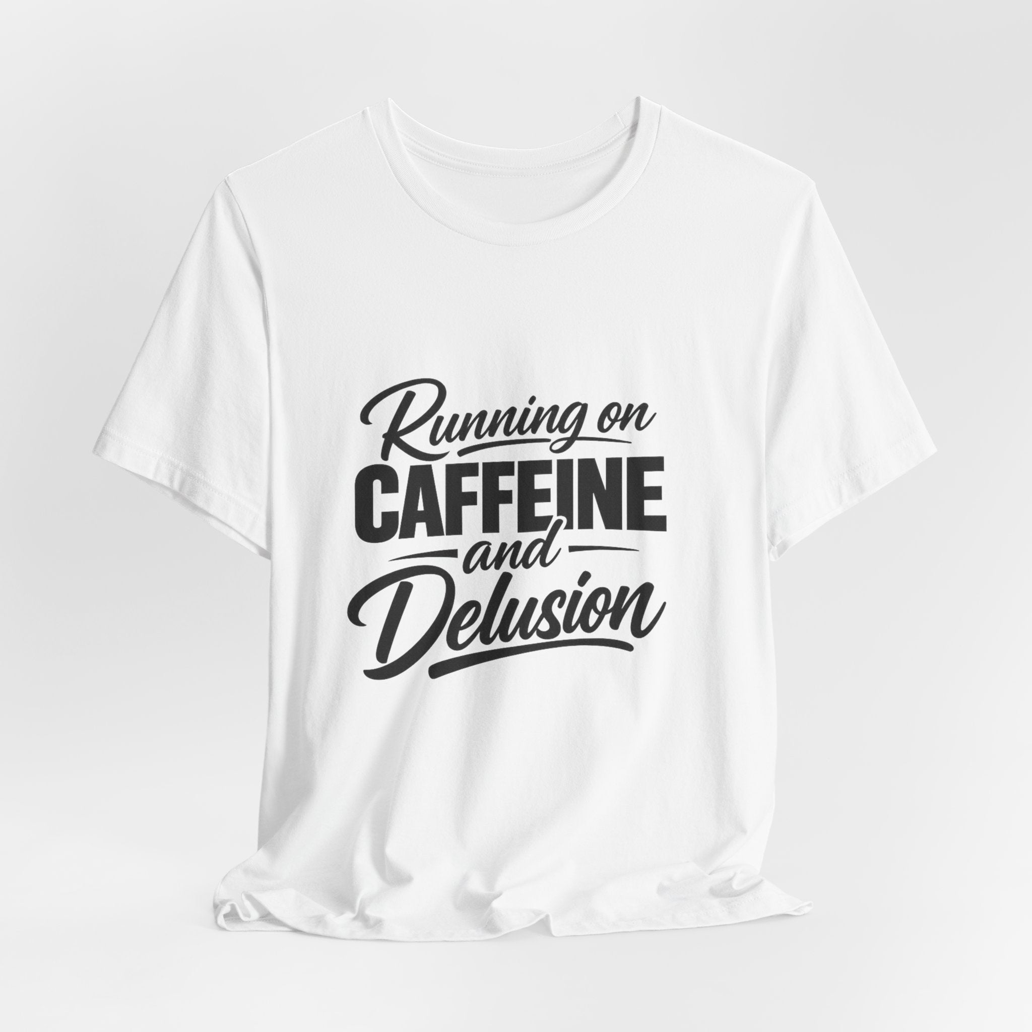 Running on Caffeine and Delusion Tee | Funny Coffee Quote Shirt