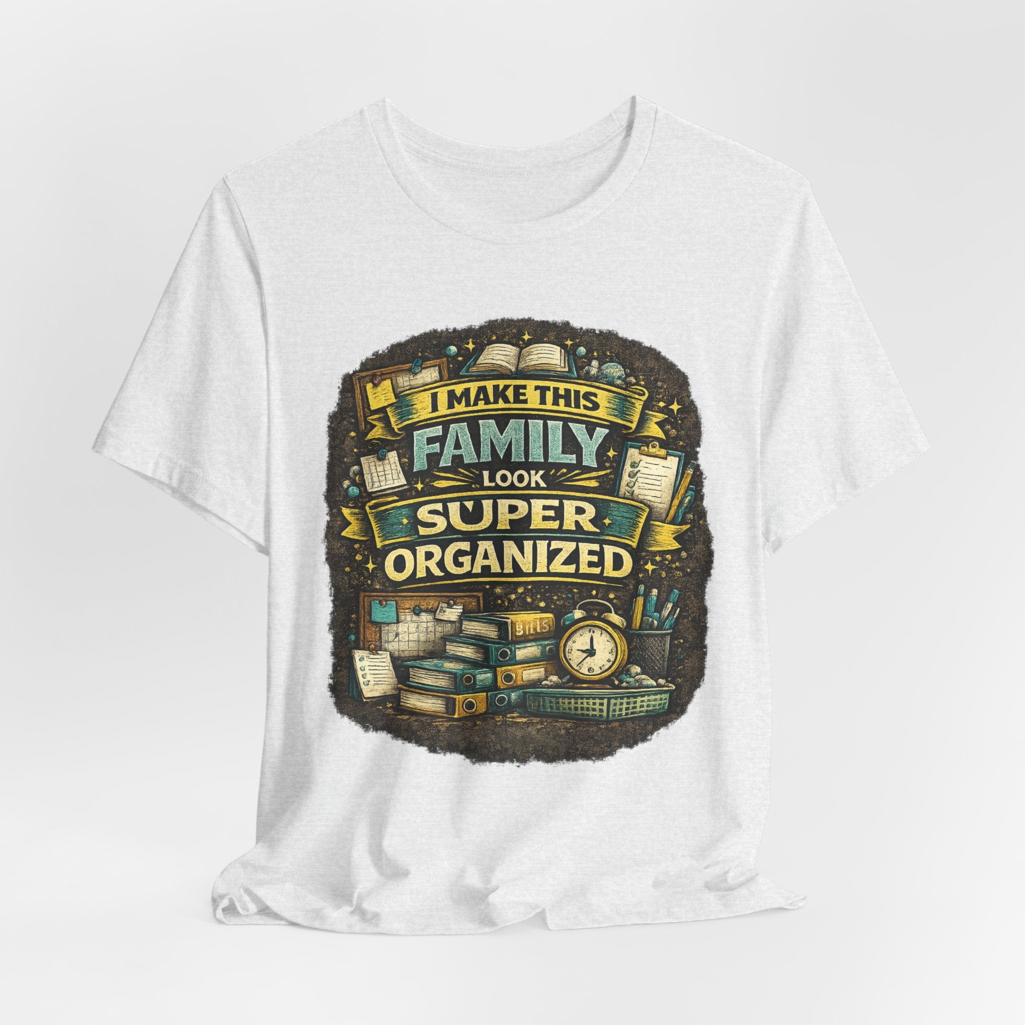 I Make This Family Look Super Organized T-Shirt | Funny Family Saying Tee