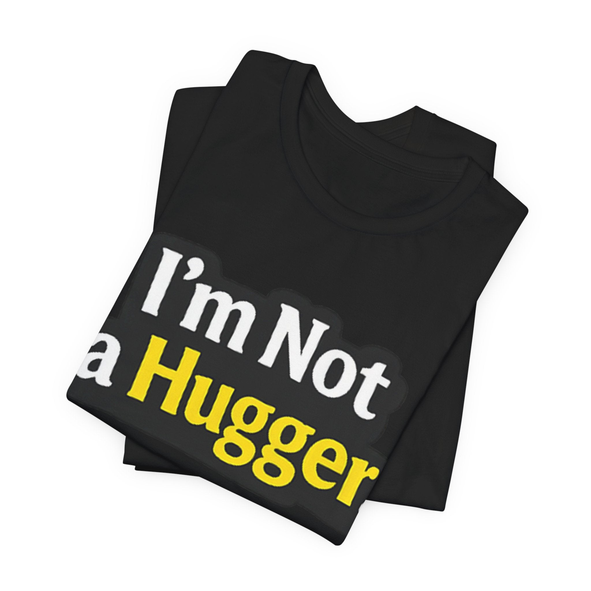 I'm Not a Hugger - Funny Quote T-Shirt | Anti-Hug Graphic Tee