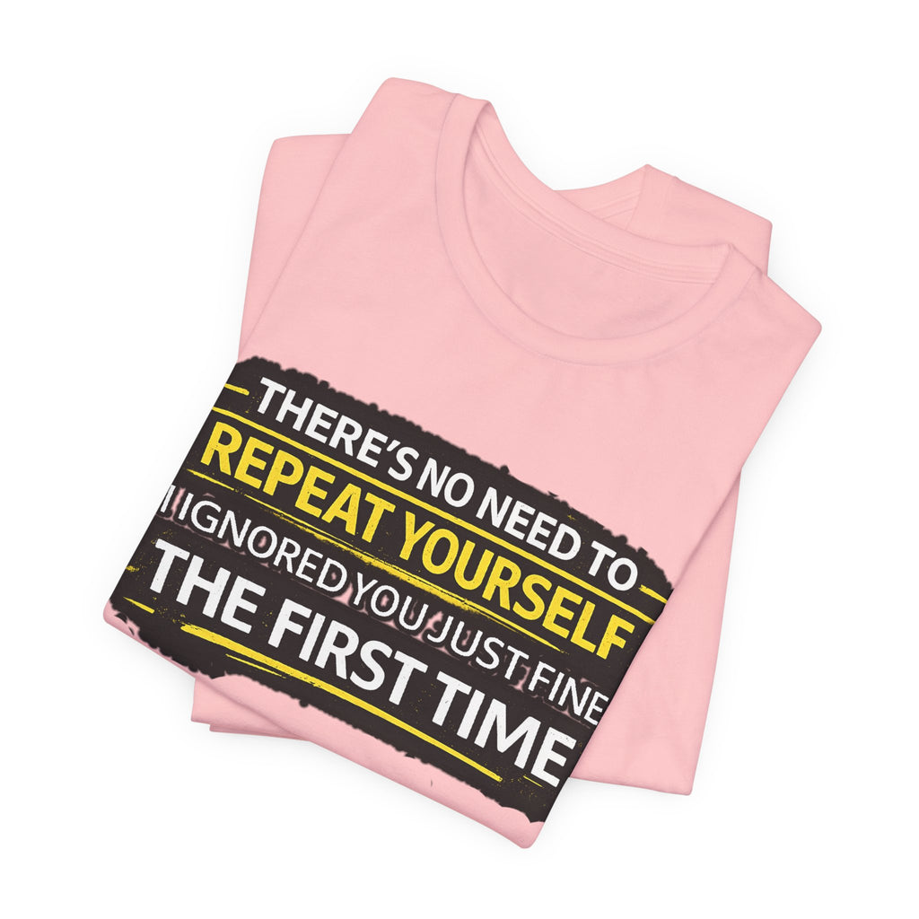I heard you first time Tee | Funny Quote Graphic T-Shirt
