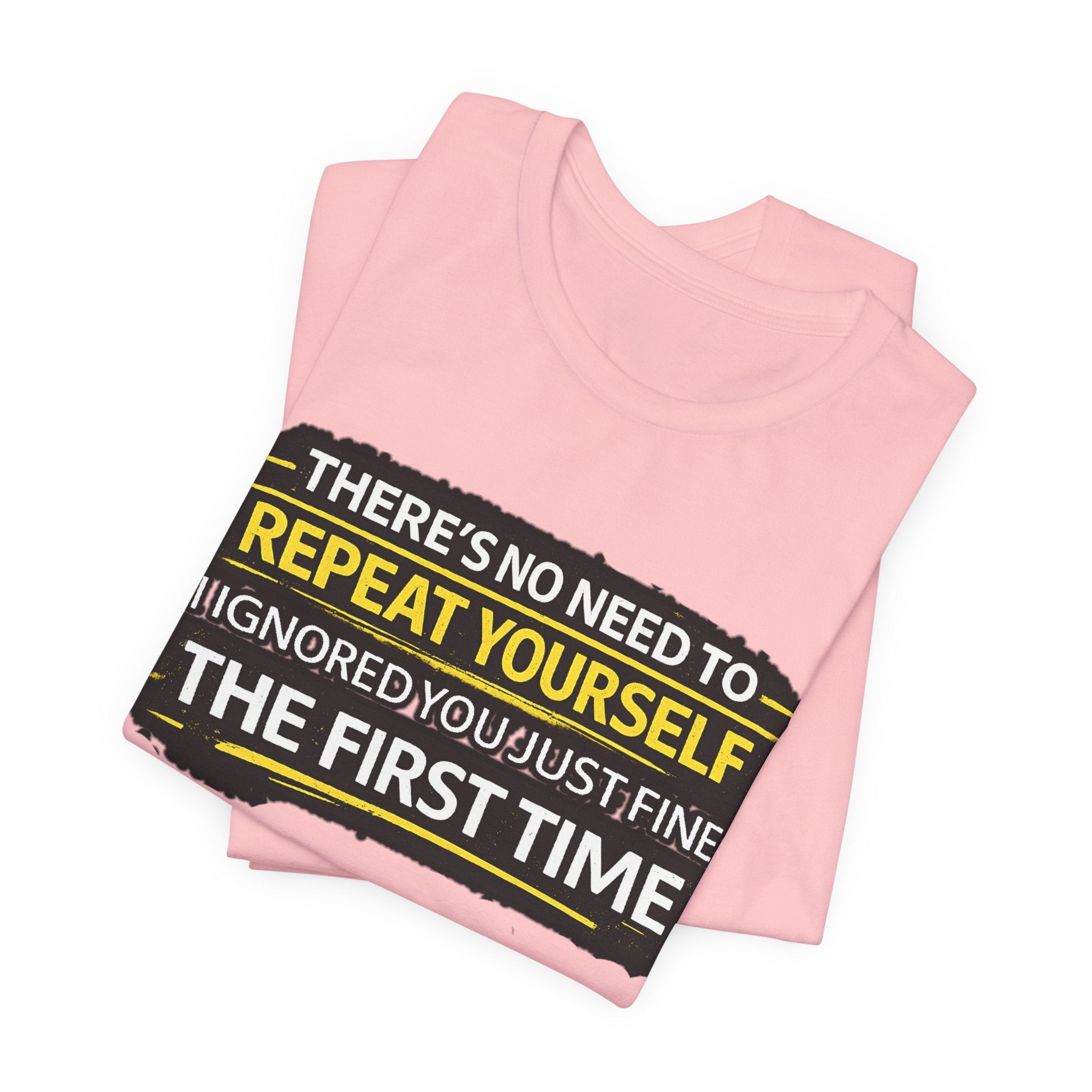 I heard you first time Tee | Funny Quote Graphic T-Shirt